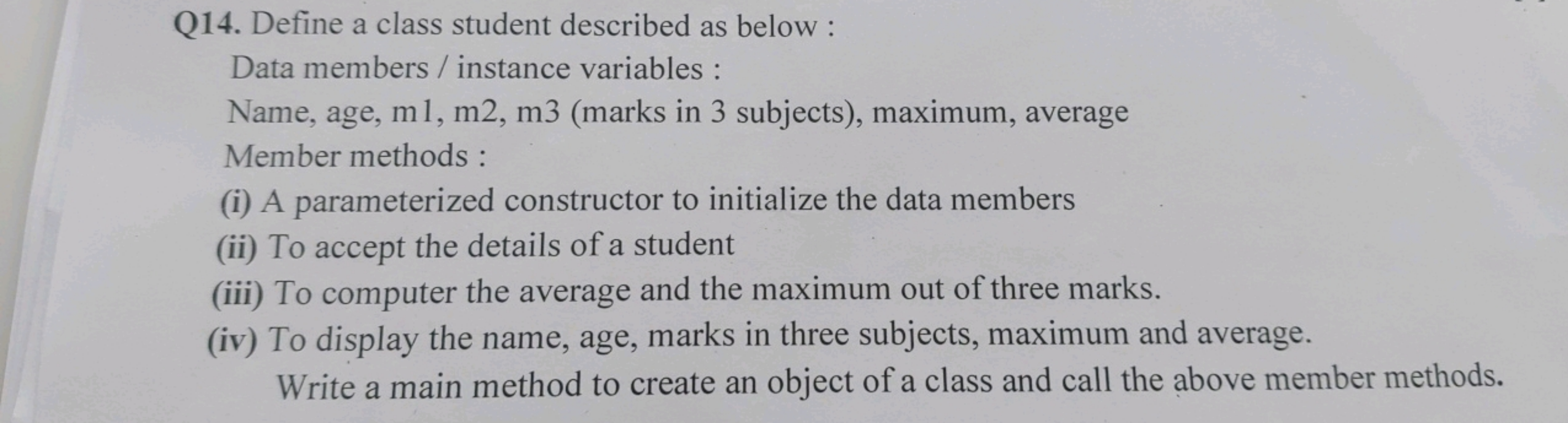 Q14. Define a class student described as below :
Data members / instan