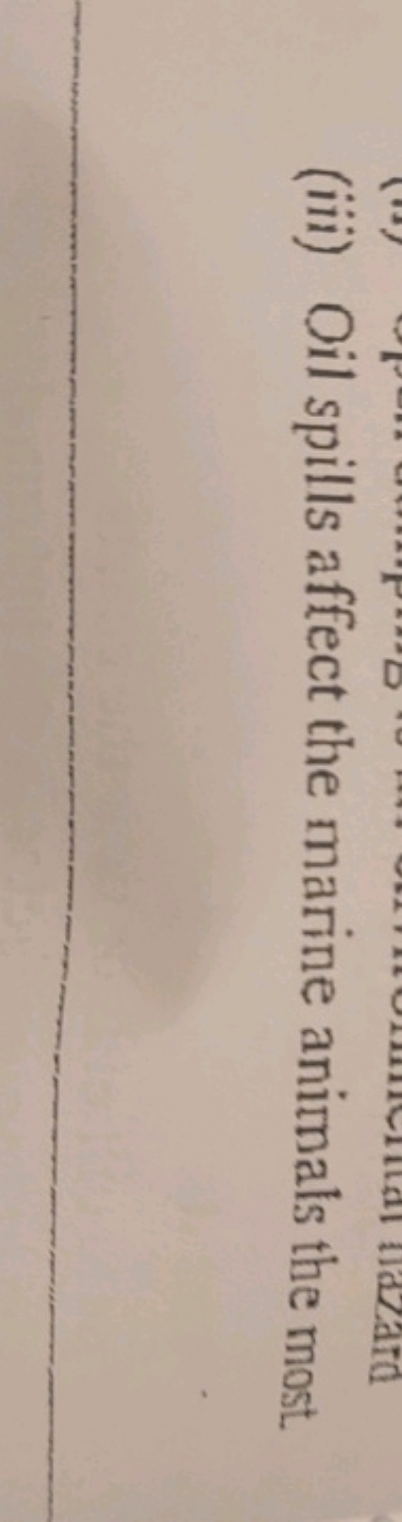 (iii) Oil spills affect the marine animals the most.