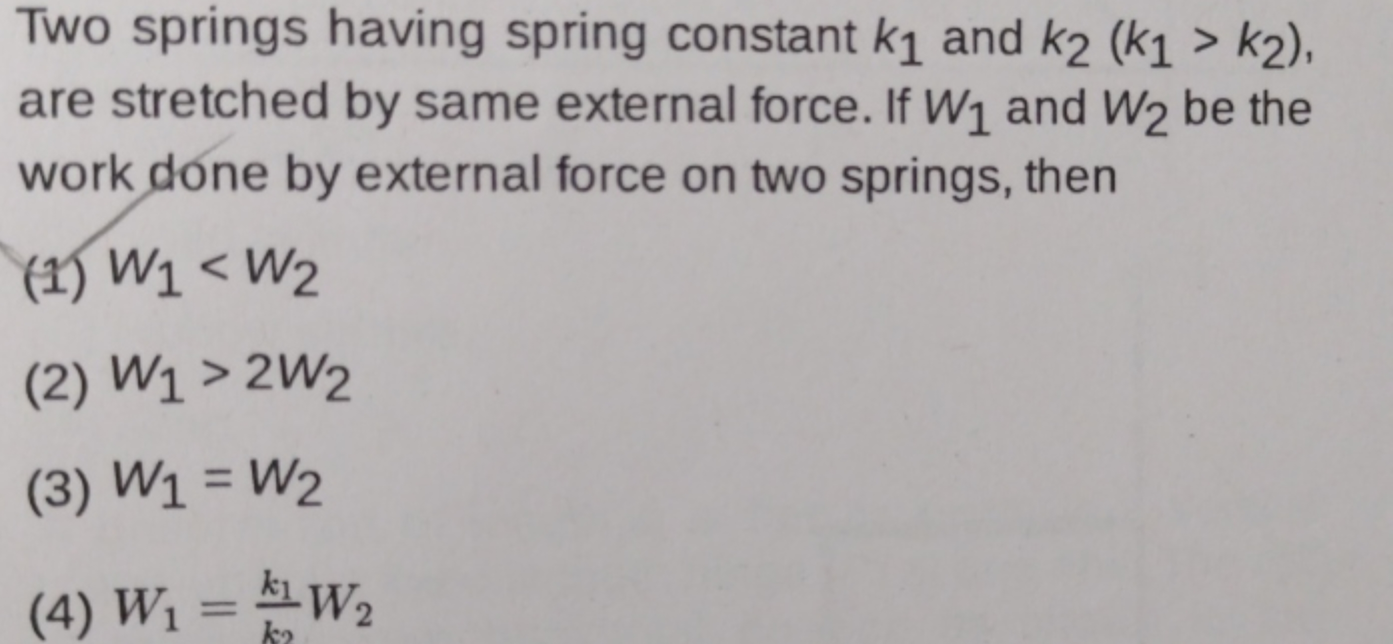 Two springs having spring constant k1​ and k2​(k1​>k2​) are stretched 