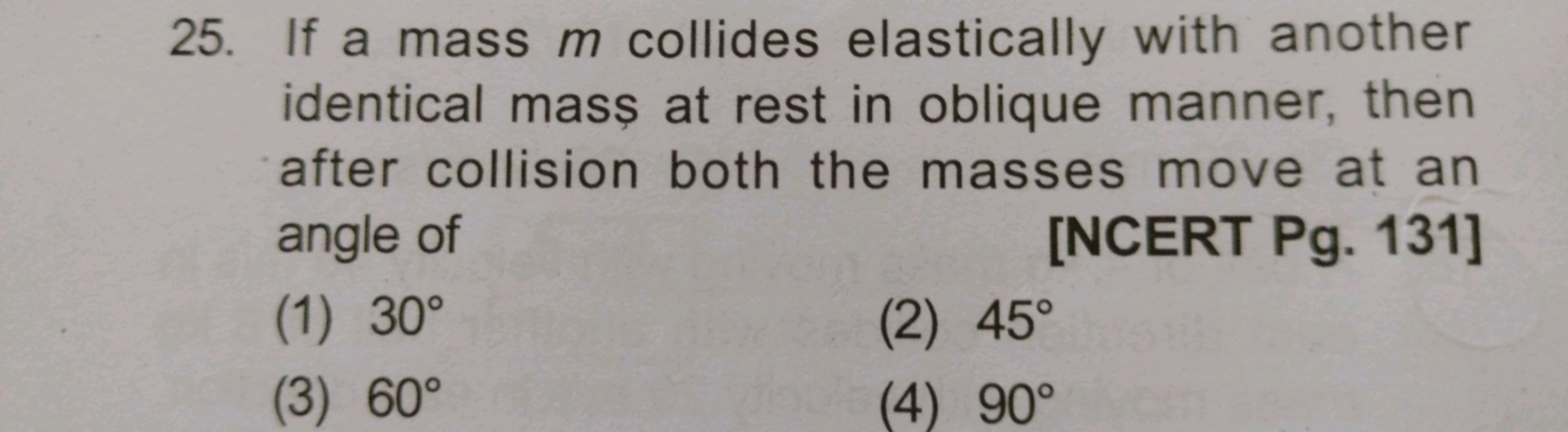 25. If a mass m collides elastically with another identical mass at re