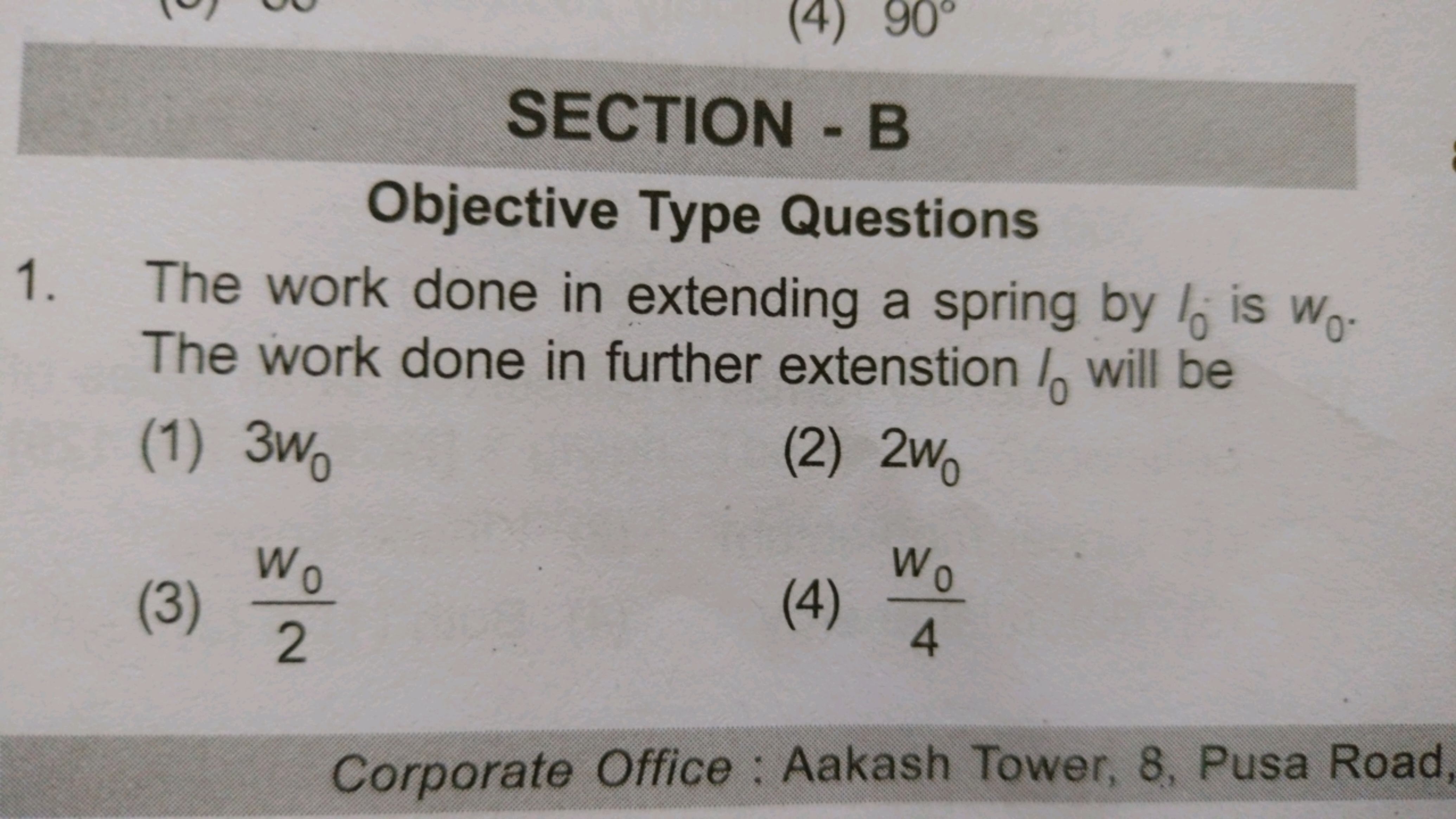 (4) 90°
SECTION - B
Objective Type Questions
1. The work done in exten