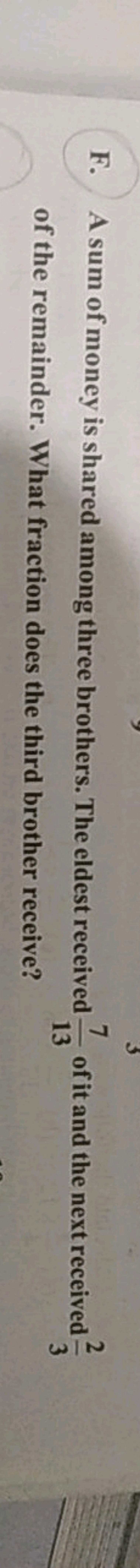 F. A sum of money is shared among three brothers. The eldest received 