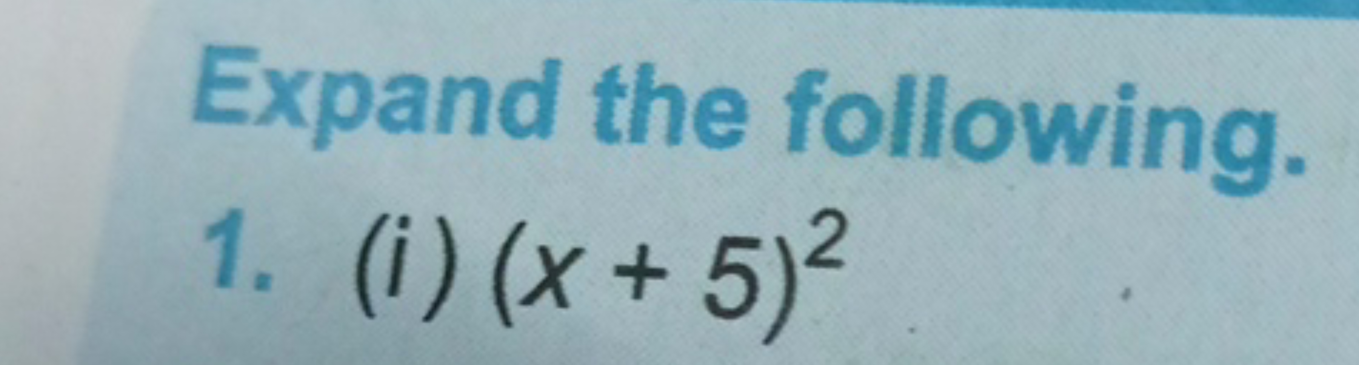 Expand the following.
1. (i) (x+5)2