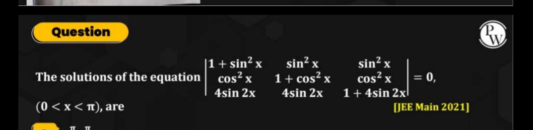 Question
The solutions of the equation ∣∣​1+sin2xcos2x4sin2x​sin2x1+co