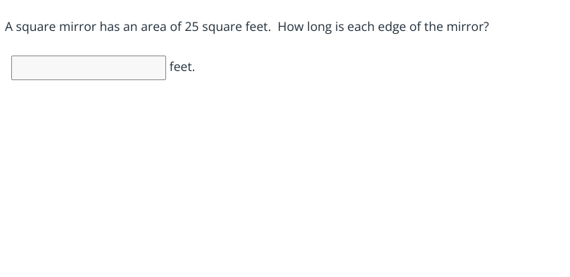 A square mirror has an area of 25 square feet. How long is each edge o