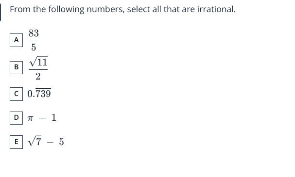 From the following numbers, select all that are irrational.
A 583​
B 2