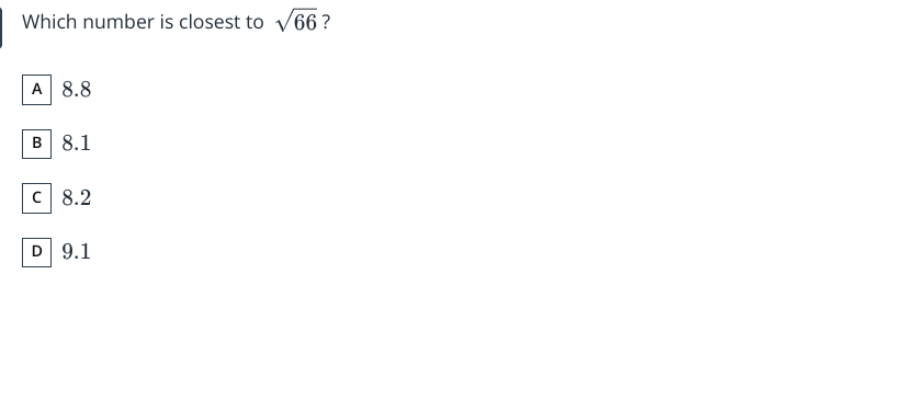 Which number is closest to 66​ ?

A 8.8

B 8.1

C 8.2
D 9.1