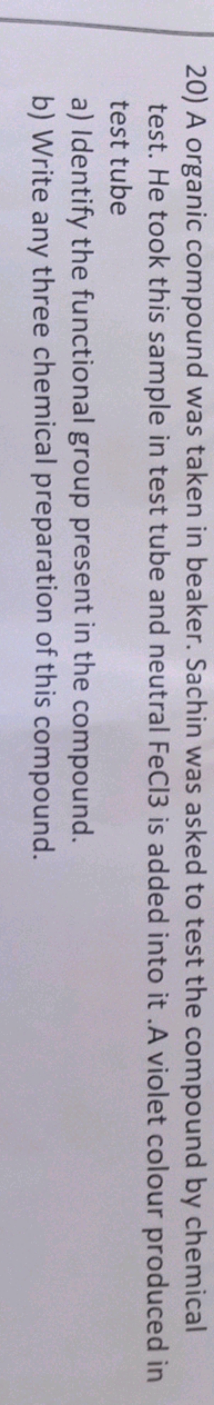 20) A organic compound was taken in beaker. Sachin was asked to test t