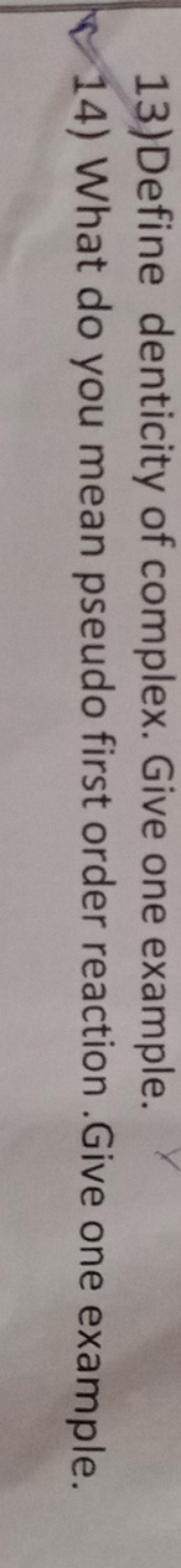 13)Define denticity of complex. Give one example.
14) What do you mean