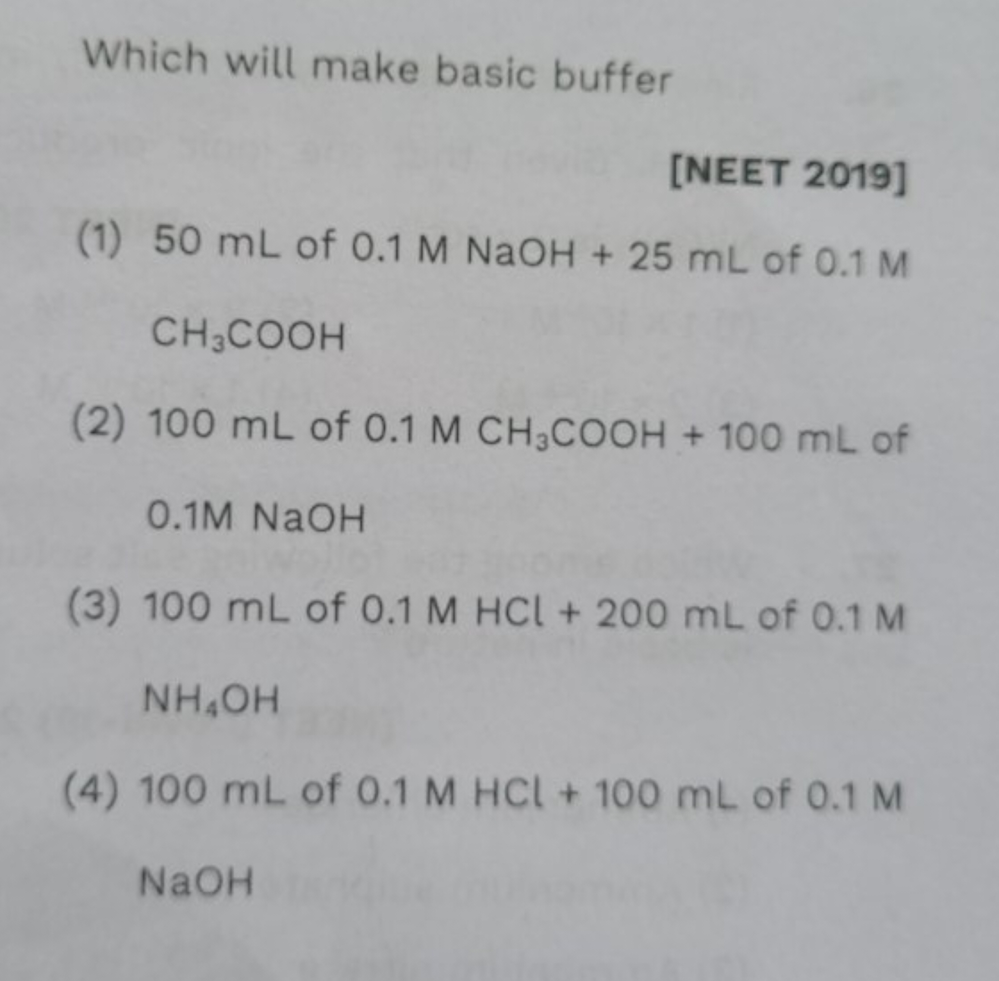 Which will make basic buffer
[NEET 2019]
(1) 50 mL of 0.1MNaOH+25 mL o