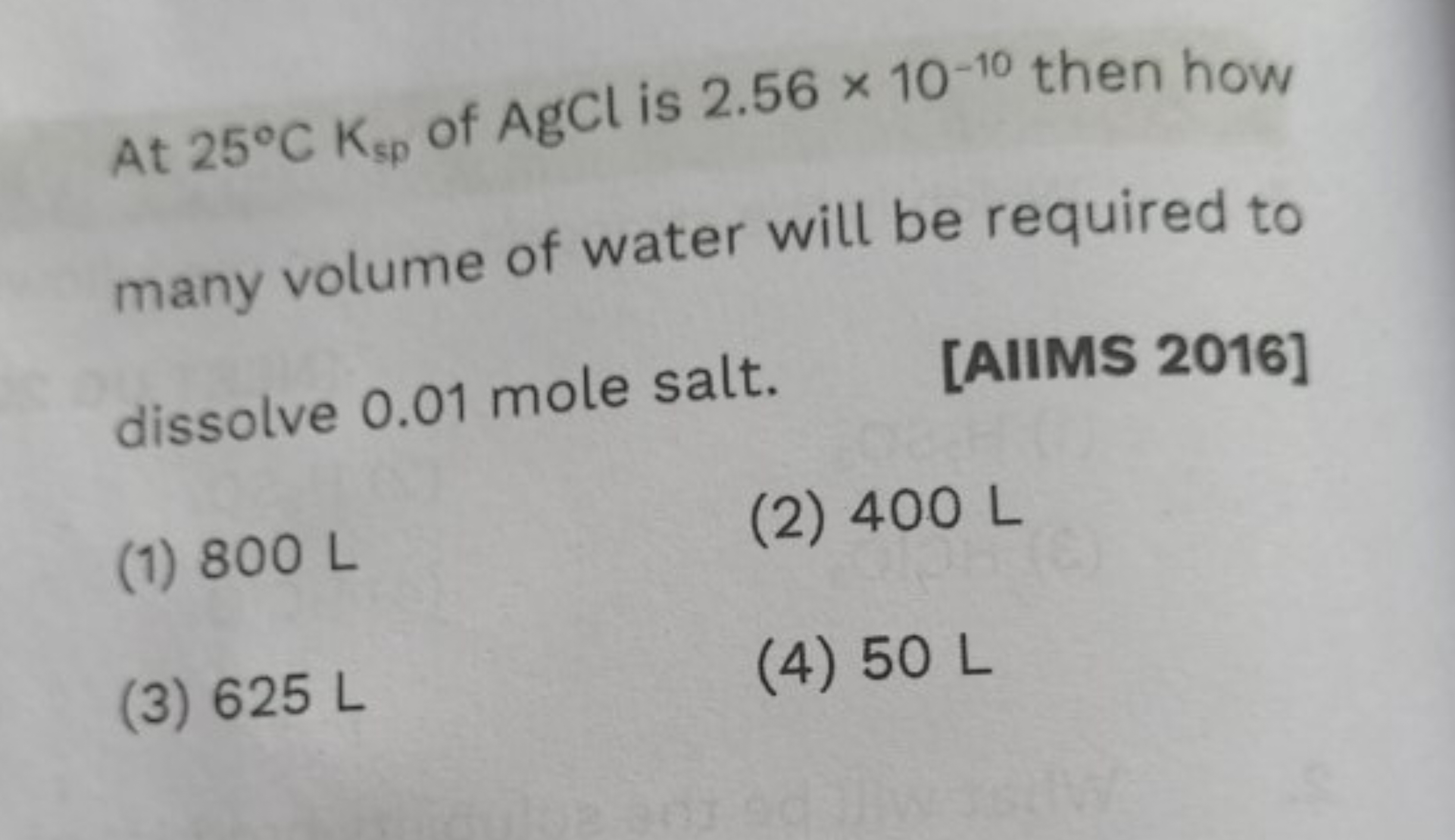 At 25∘CKsp ​ of AgCl is 2.56×10−10 then how many volume of water will 