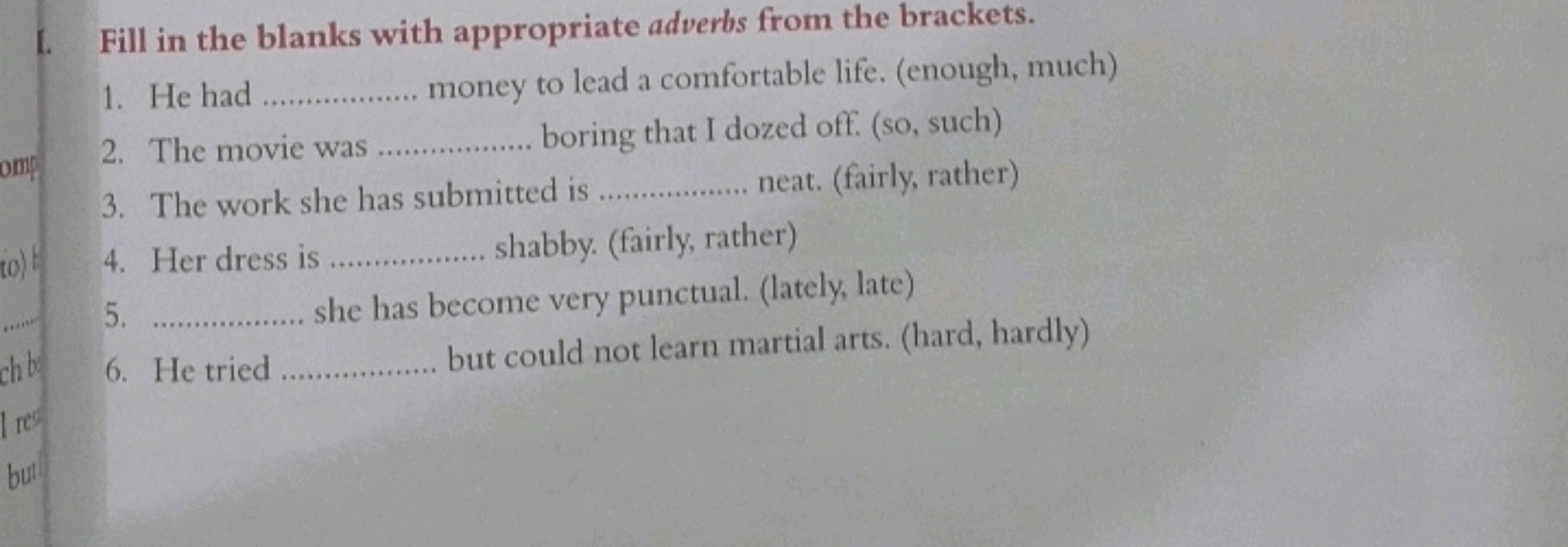 I. Fill in the blanks with appropriate adverbs from the brackets.
1. H