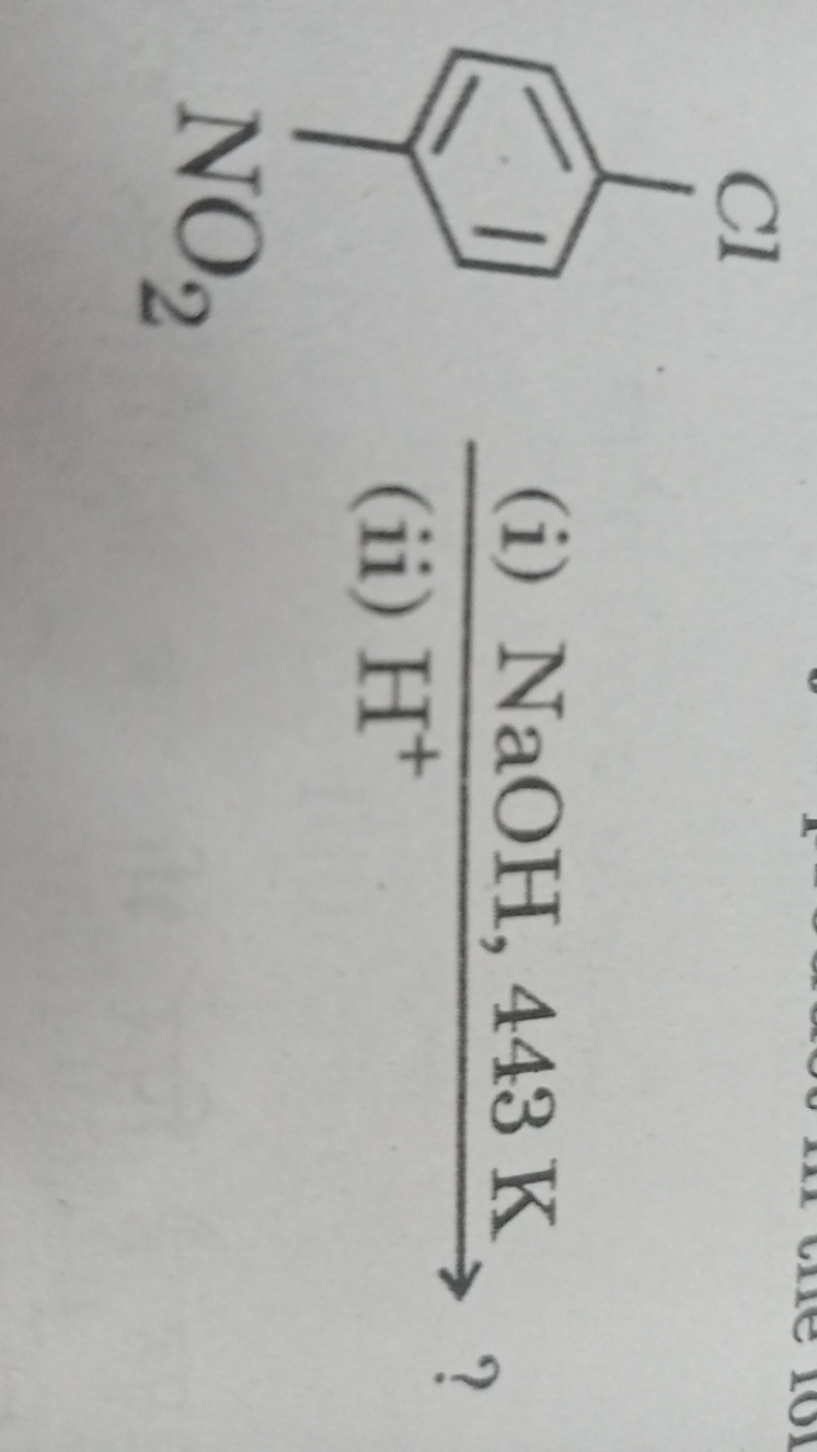 ∫NO2​Cl​(i) NaOH,443 K (ii) H+​ ?