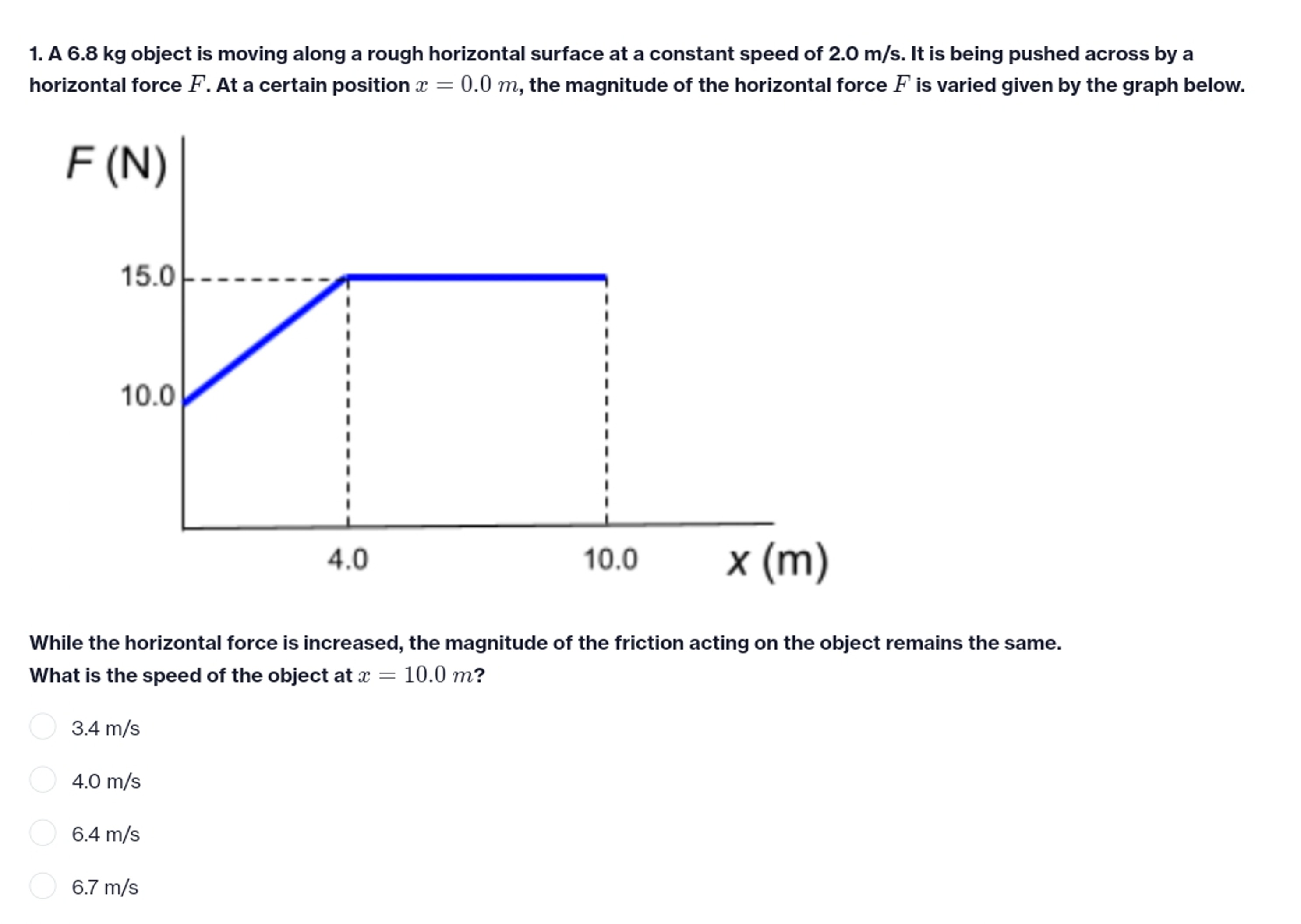 1. A 6.8 kg object is moving along a rough horizontal surface at a con