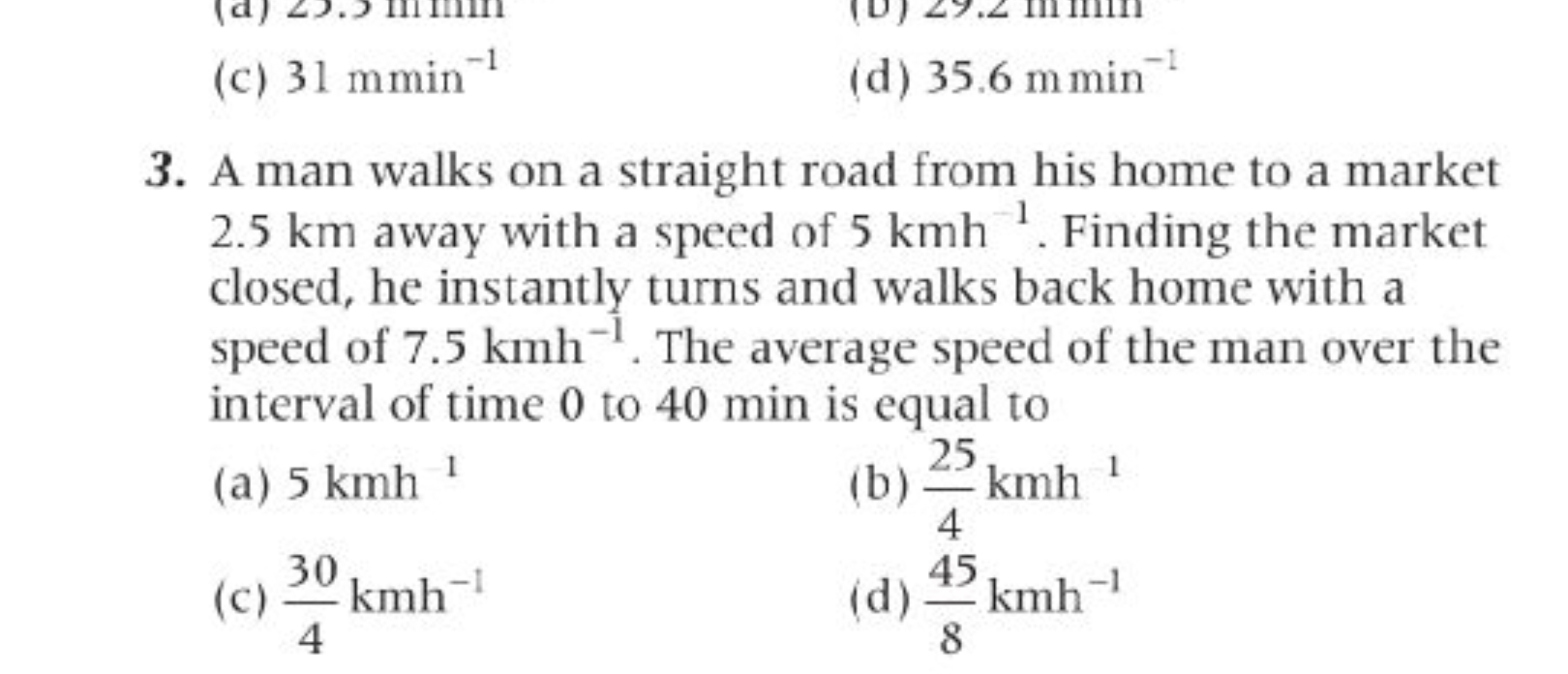 (c) 31mmin−1
(d) 35.6 m min−1
3. A man walks on a straight road from h