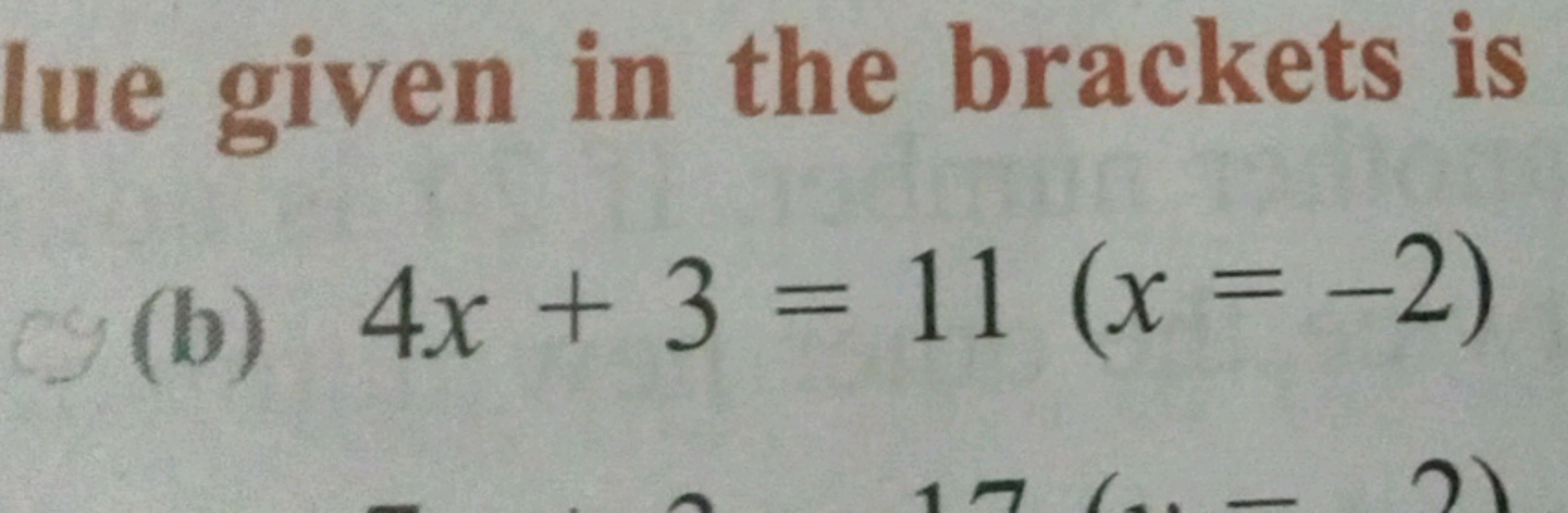 lue given in the brackets is
(b) 4x+3=11(x=−2)