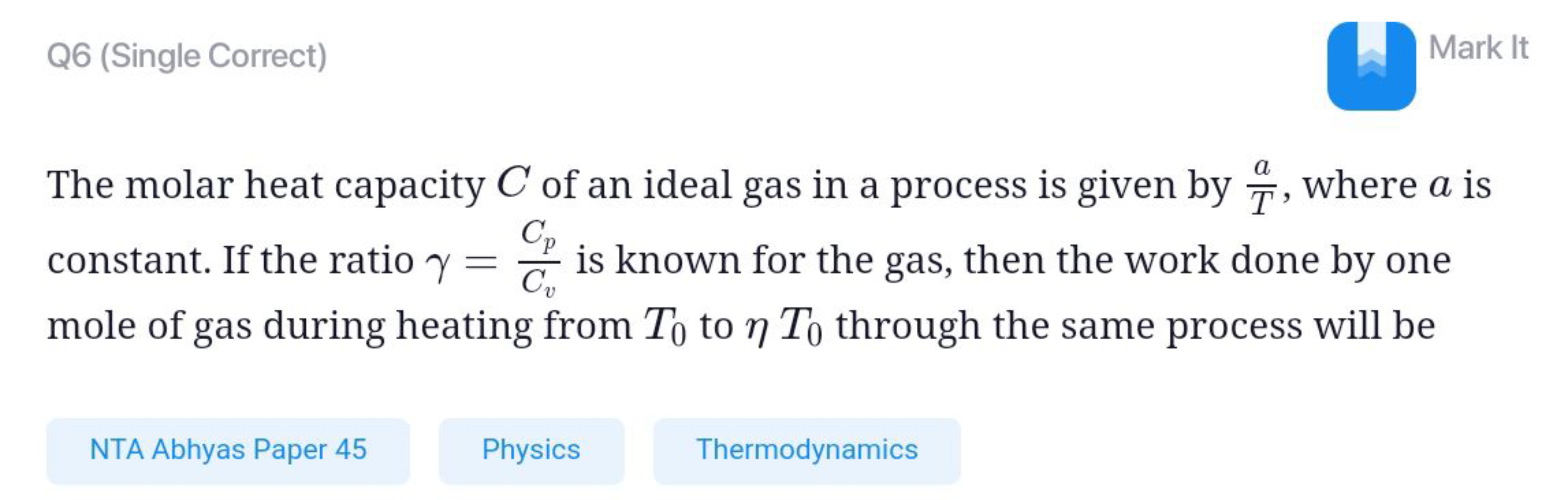 Q6 (Single Correct)
Mark It

The molar heat capacity C of an ideal gas