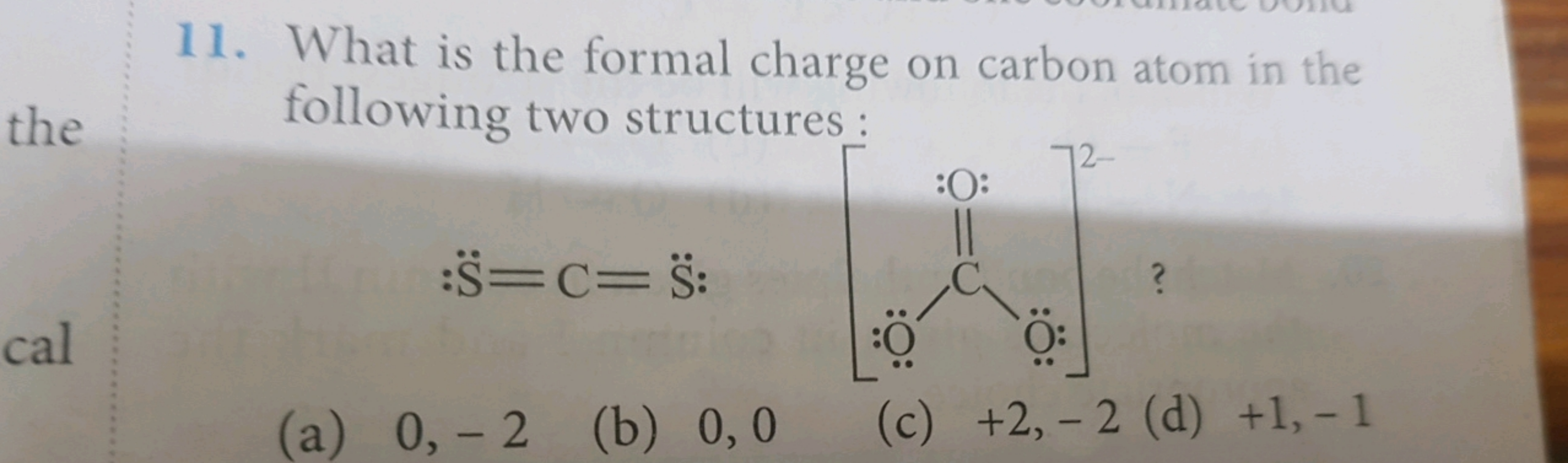 11. What is the formal charge on carbon atom in the following two stru