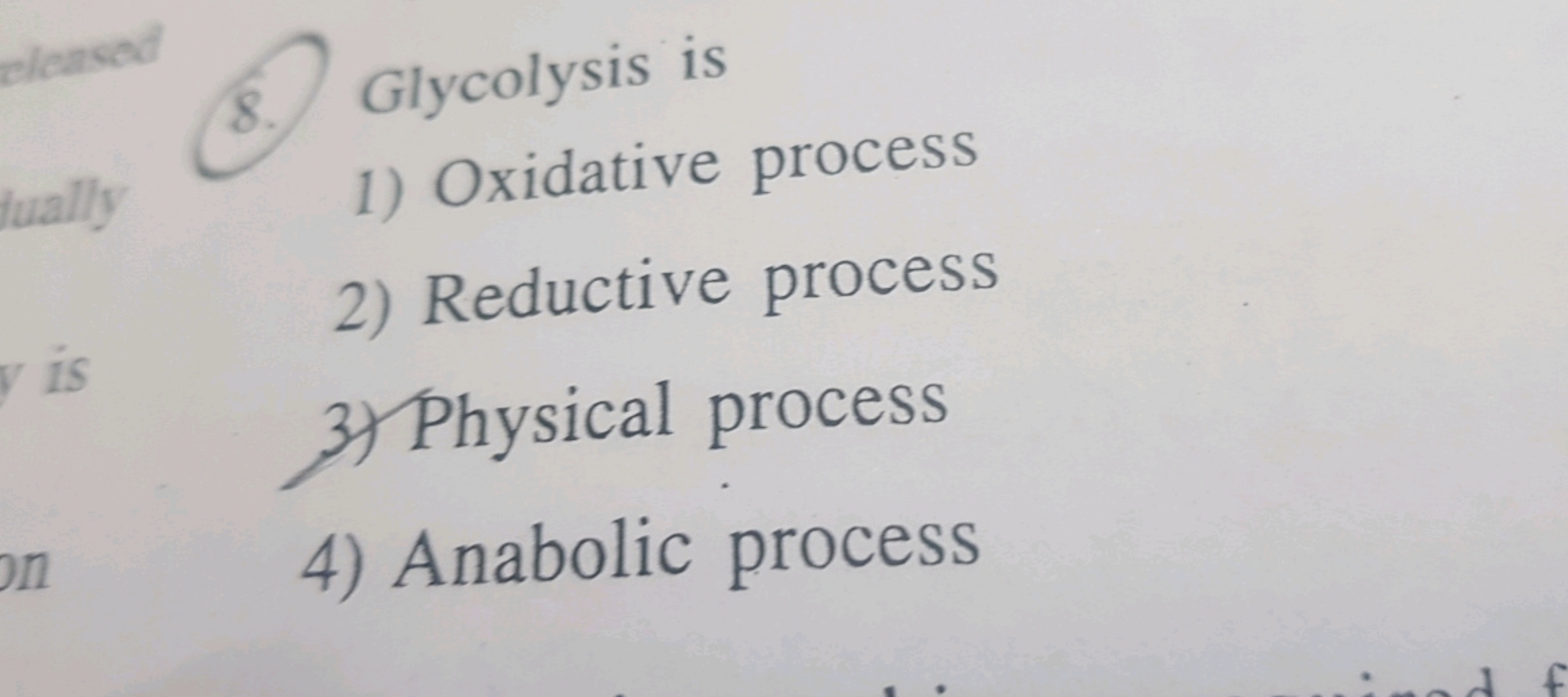 8. Glycolysis is
1) Oxidative process
2) Reductive process
3) Physical