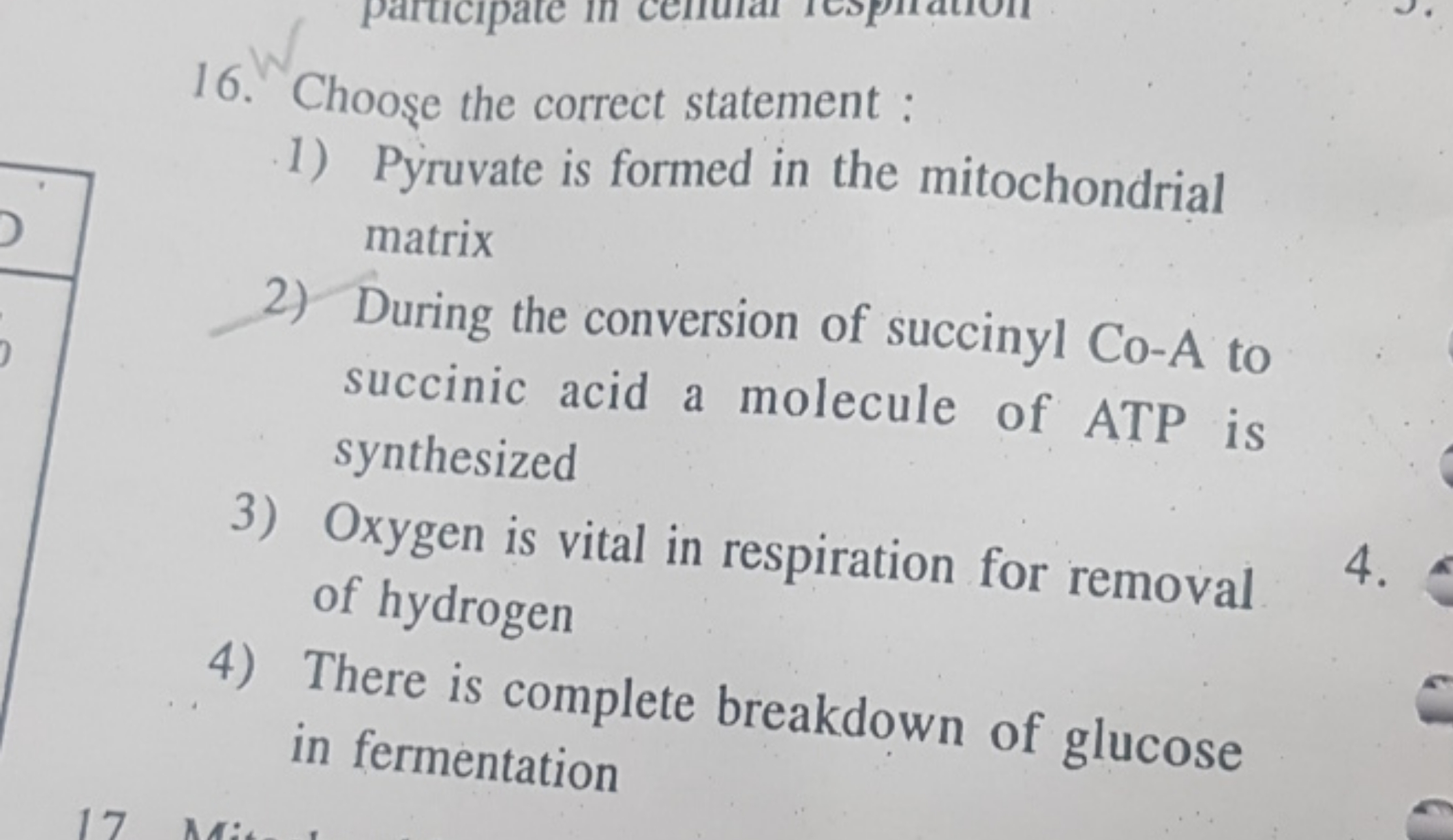 16. Chooşe the correct statement :
1) Pyruvate is formed in the mitoch