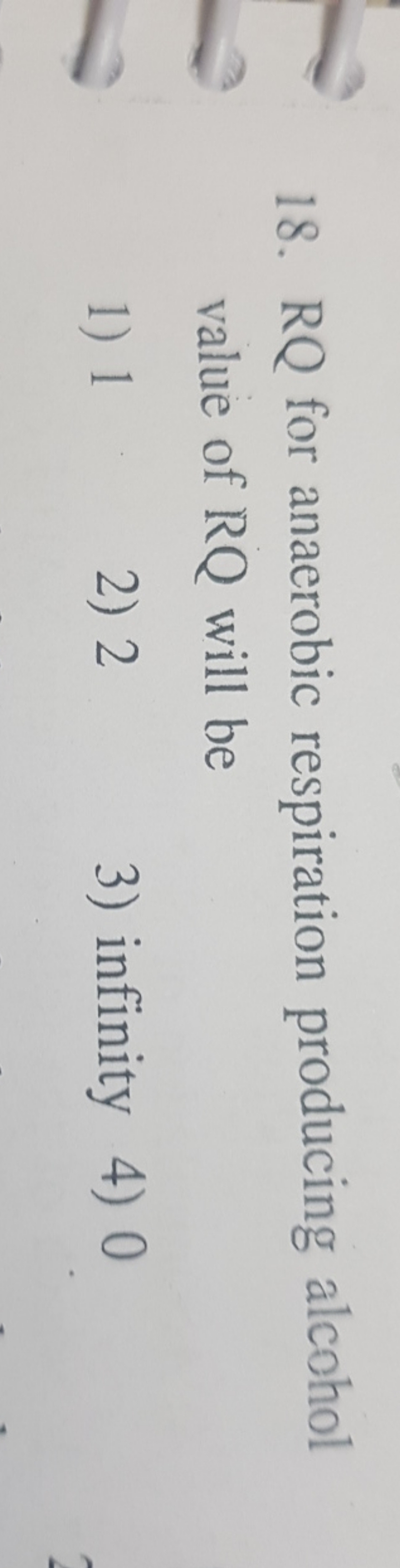 18. RQ for anaerobic respiration producing alcohol value of RQ will be