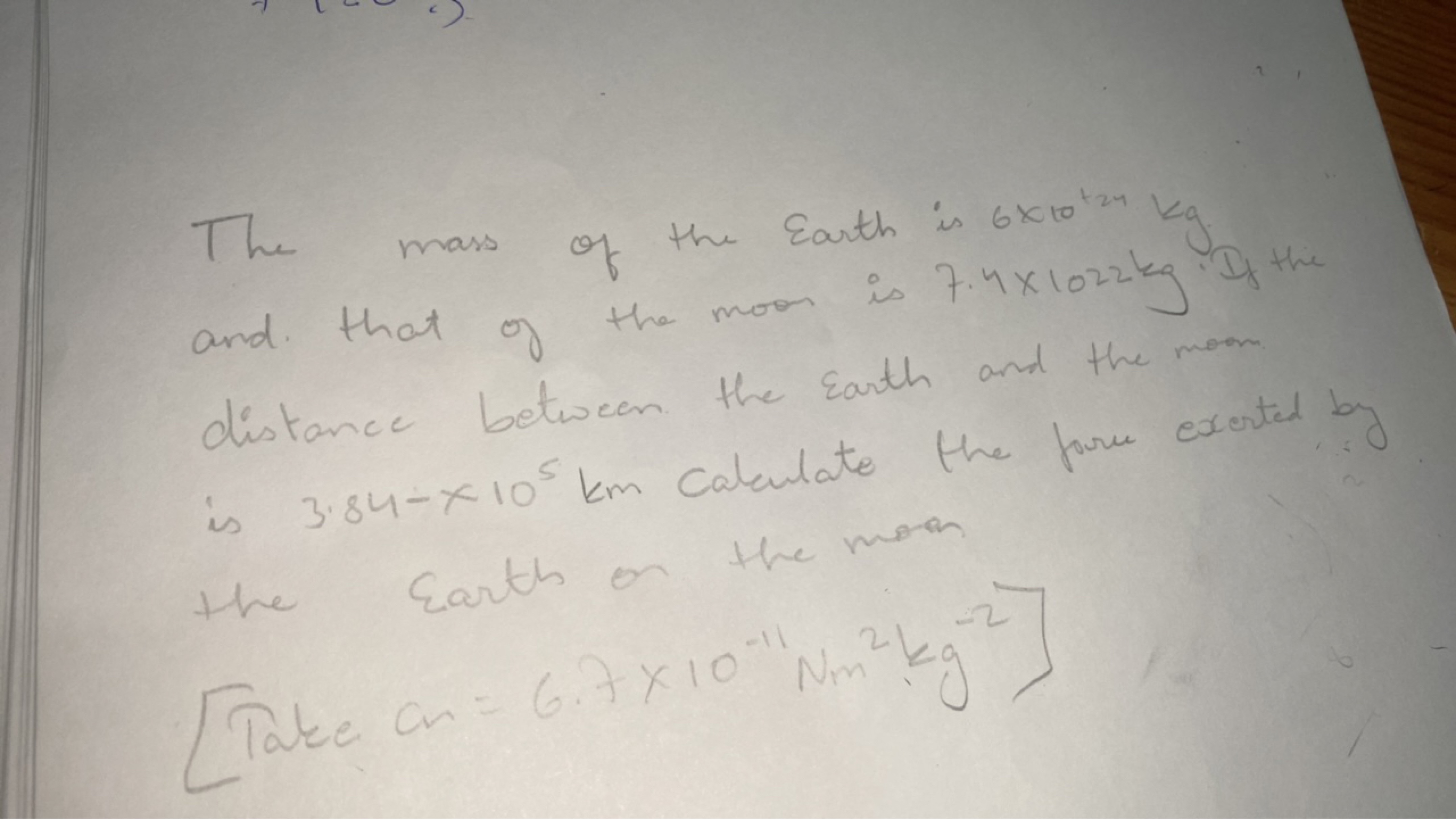 The mass of the Earth is 6×10124 kg. and. that of the moo is 7.4×1022 