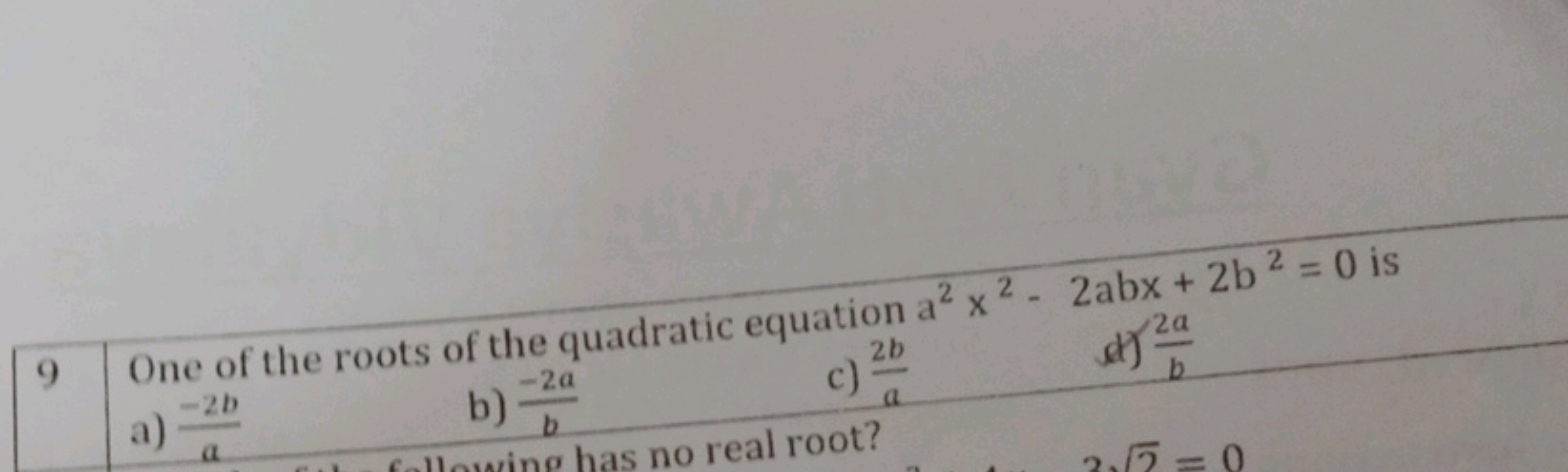 9 One of the roots of the quadratic equation a2x2−2abx+2b2=0 is
\begin