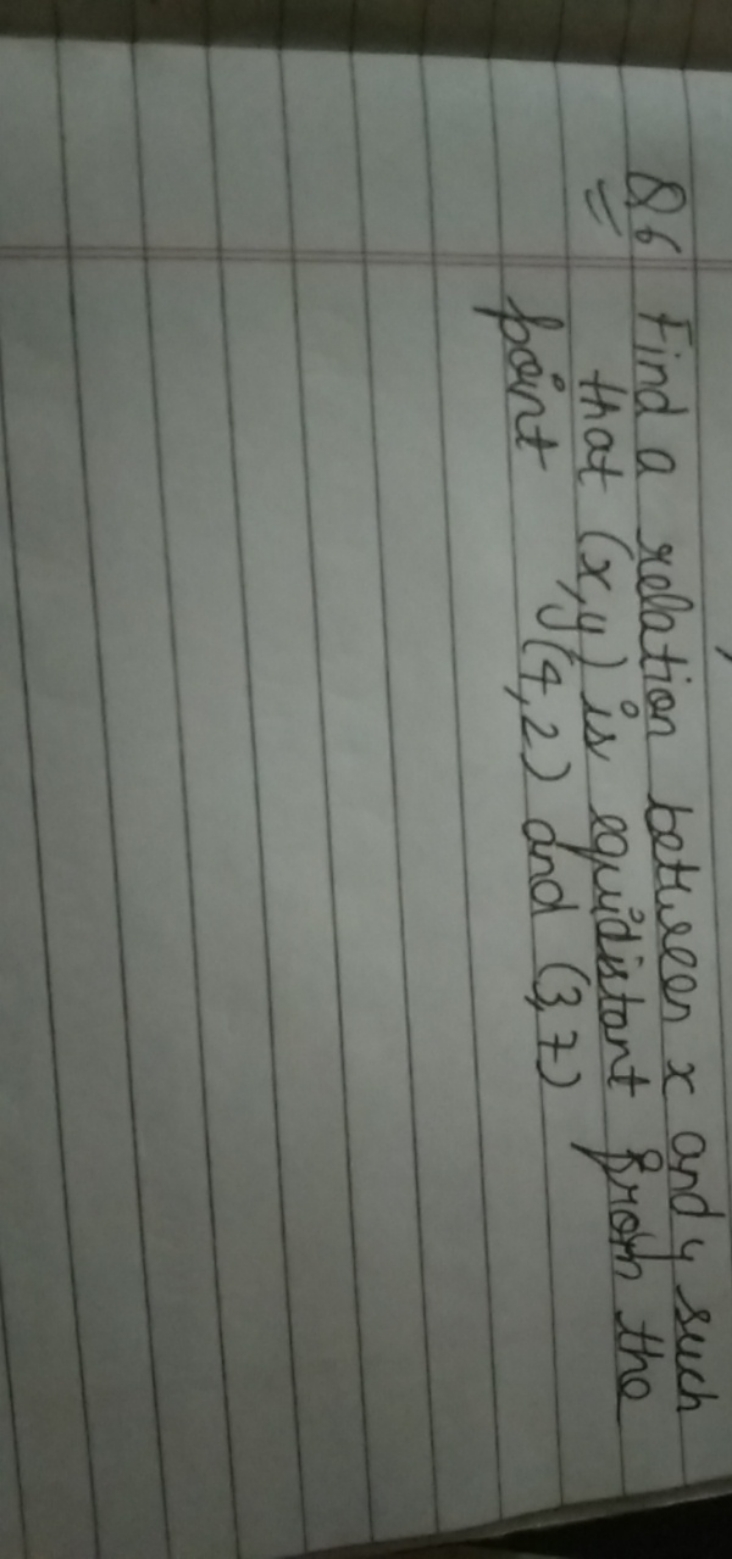 Q6 Find a relation between x and y such that (x,y) is equidistant from