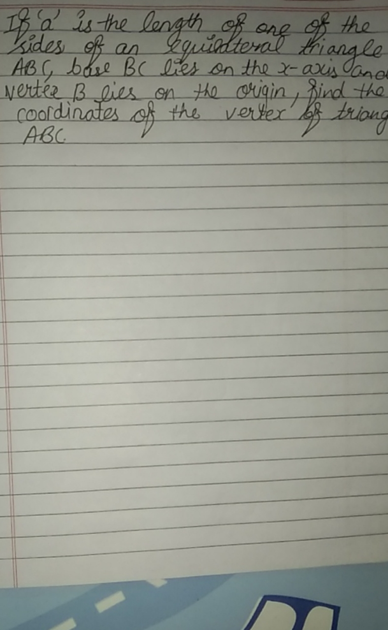 If 'a' is the length of one of the sides of an equisdteral triangle AB