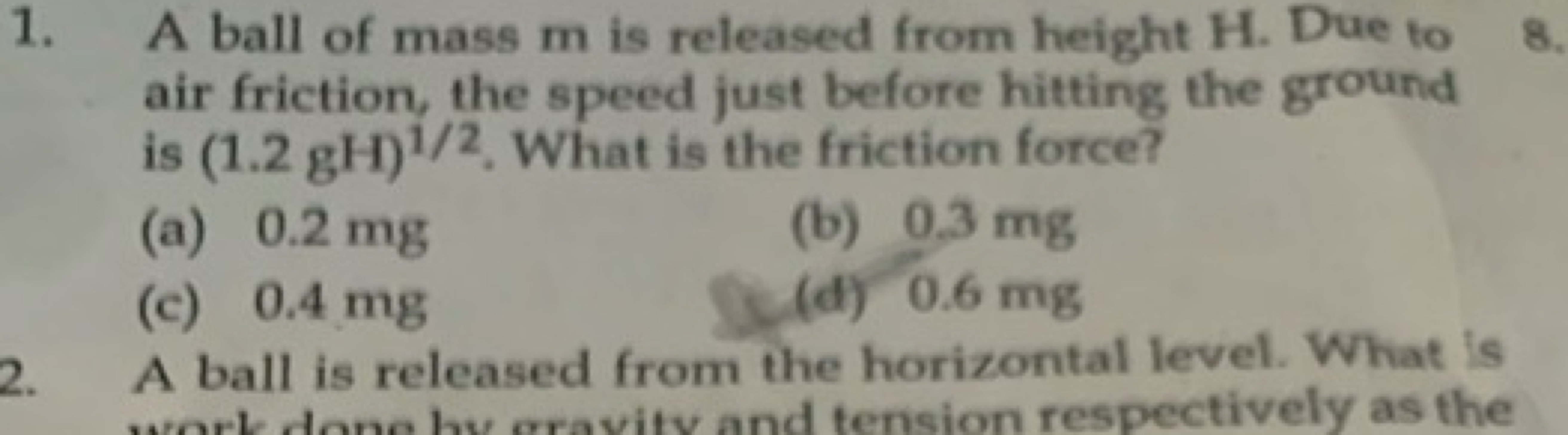 1. A ball of mass m is released from height H. Due to air friction, th