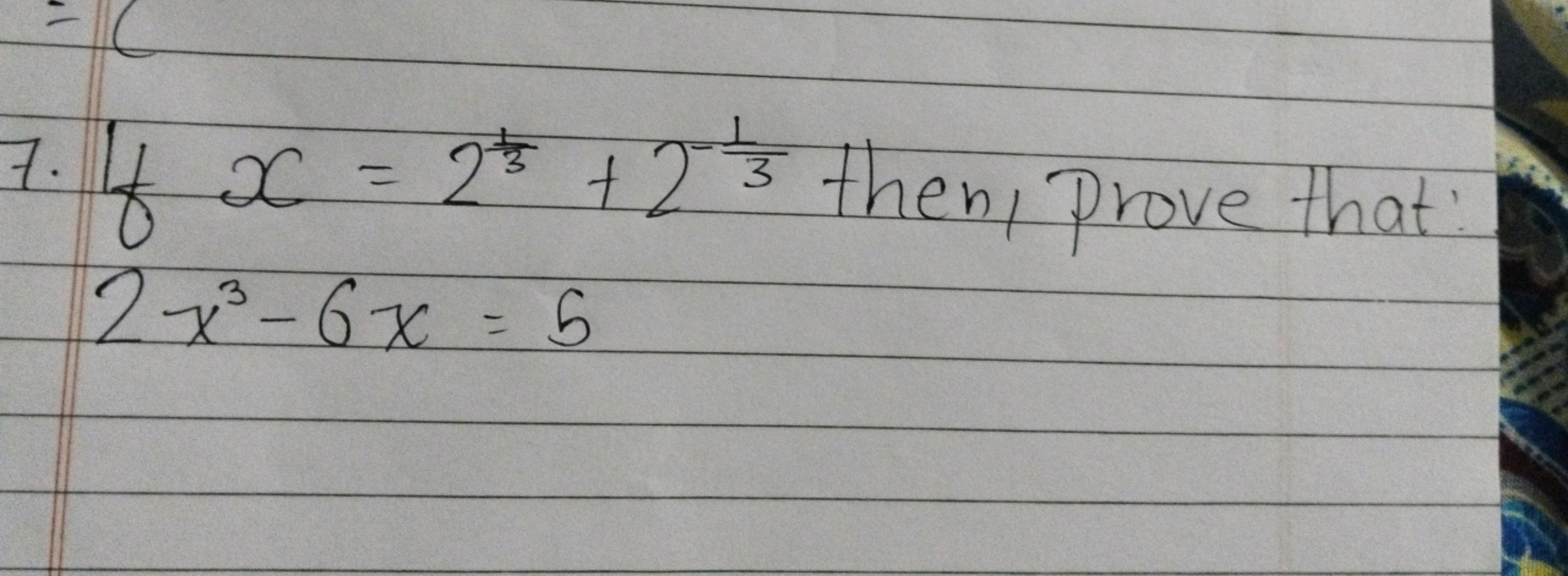 7. If x=231​+2−31​ then, prove that
2x3−6x=5