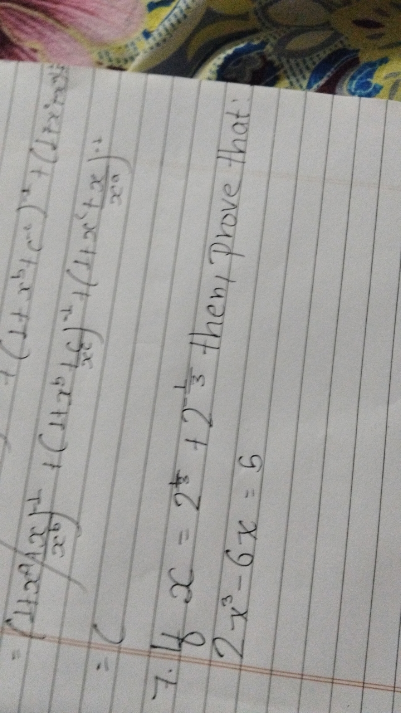 7. If x=231​+2−31​ then, prove that 2x3−6x=5=(1+x2/x6x​)−1​+(1+x5)−1+c