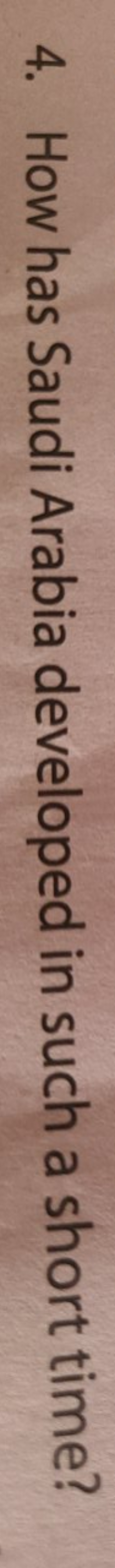 4. How has Saudi Arabia developed in such a short time?