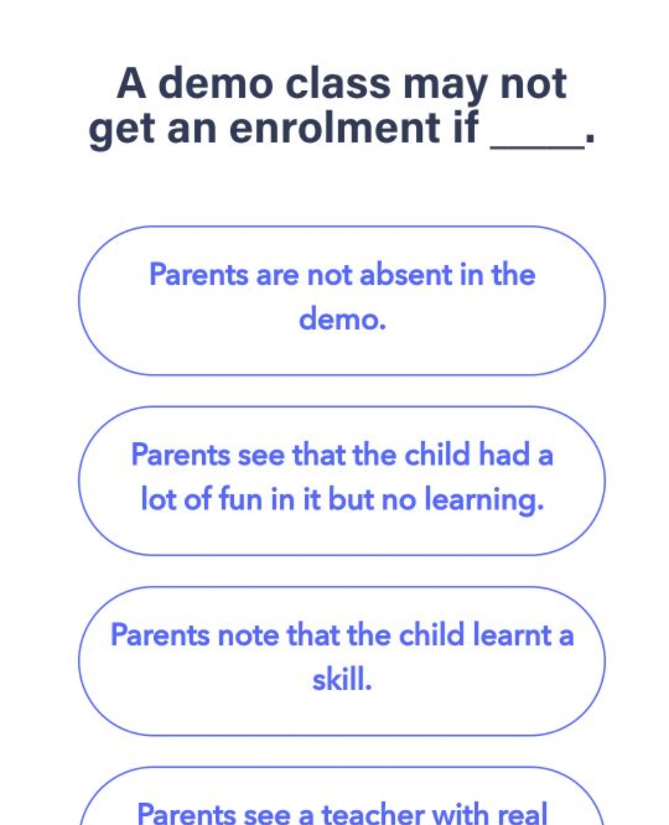 A demo class may not get an enrolment if 

Parents are not absent in t