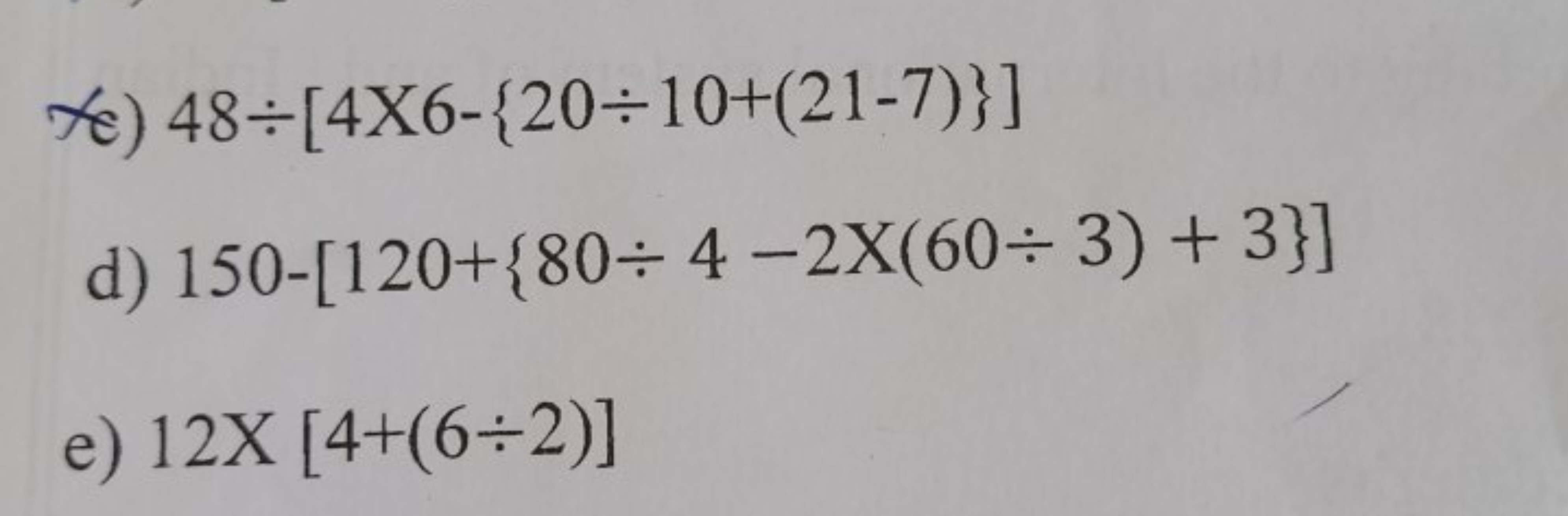 ช) 48÷[4X6−{20÷10+(21−7)}]
d) 150−[120+{80÷4−2X(60÷3)+3}]
e) 12X[4+(6÷