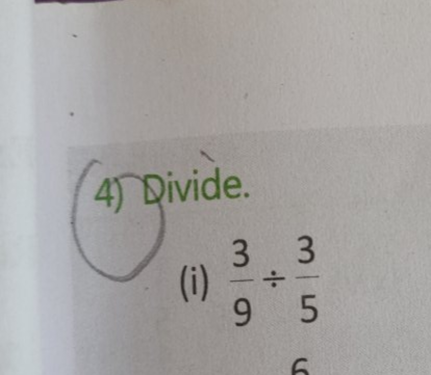 4) Divide.
(i) 93​÷53​