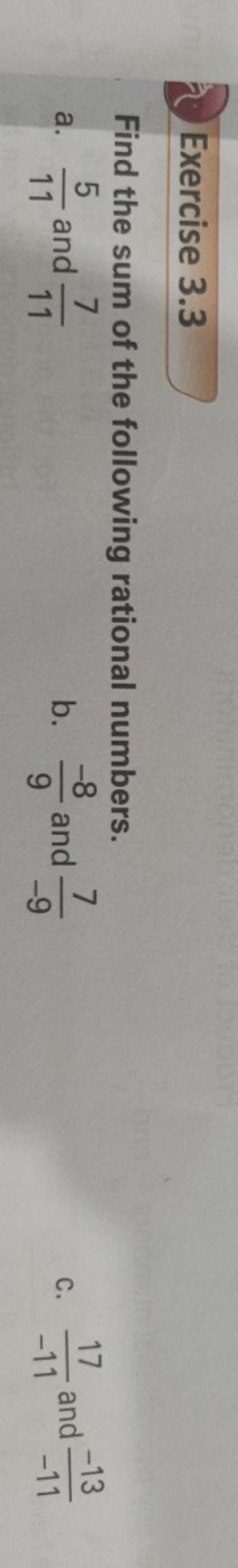 Exercise 3.3
Find the sum of the following rational numbers.
a. 115​ a