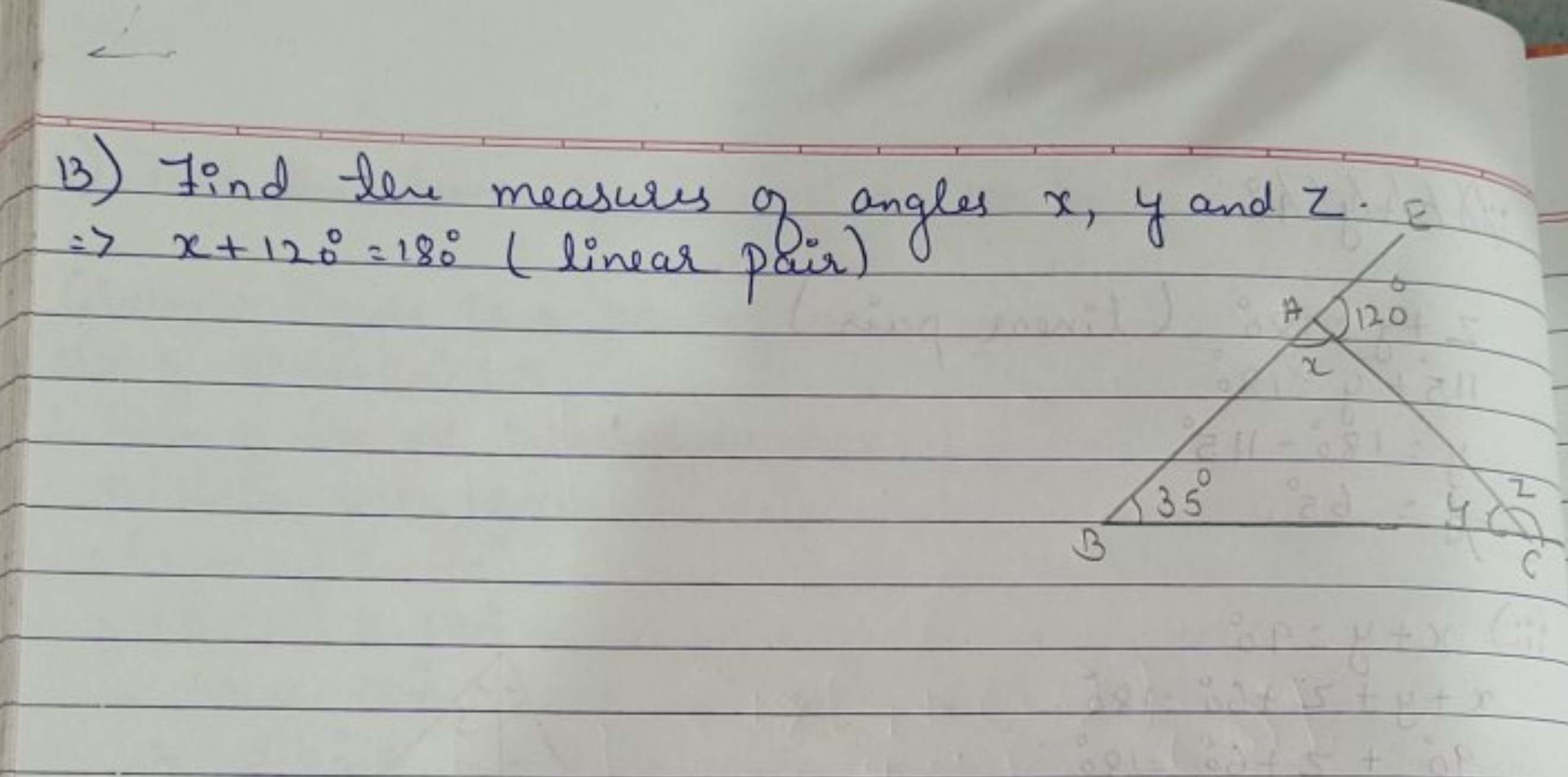 13) Find the measures of angles x,y and z. ⇒x+120∘=180∘ (linear pair)