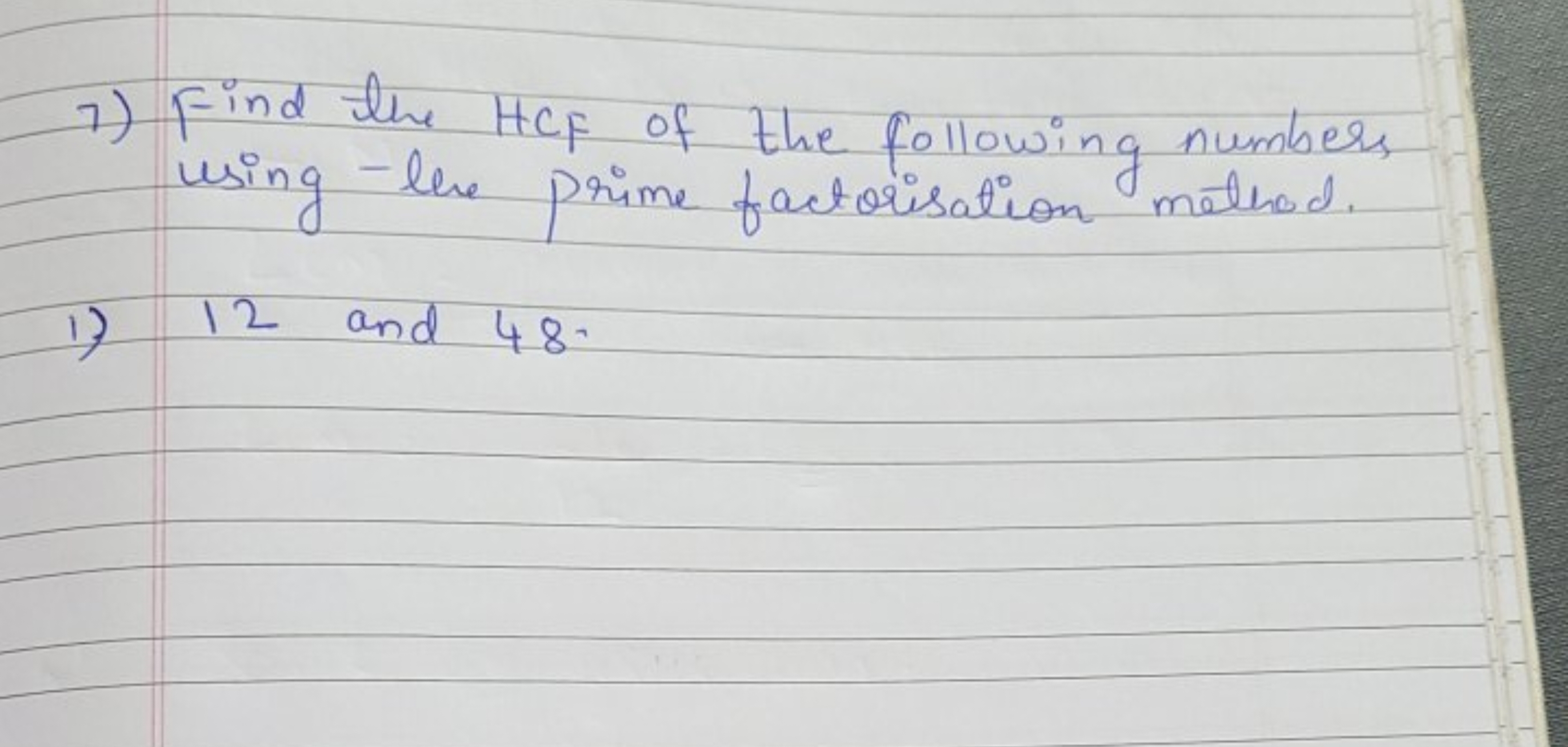 7) Find the HCF of the following numbers using - he prime factorisatio