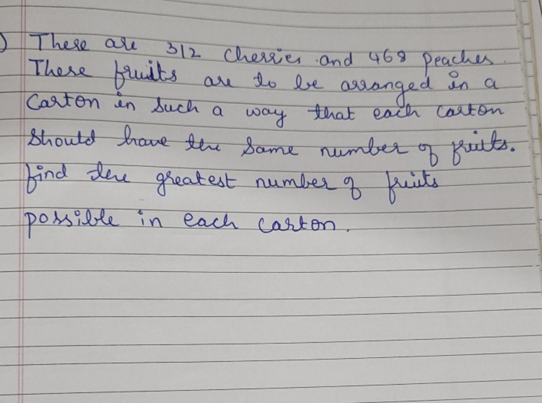 There are 312 cherries and 468 peaches These fruits are to be arranged
