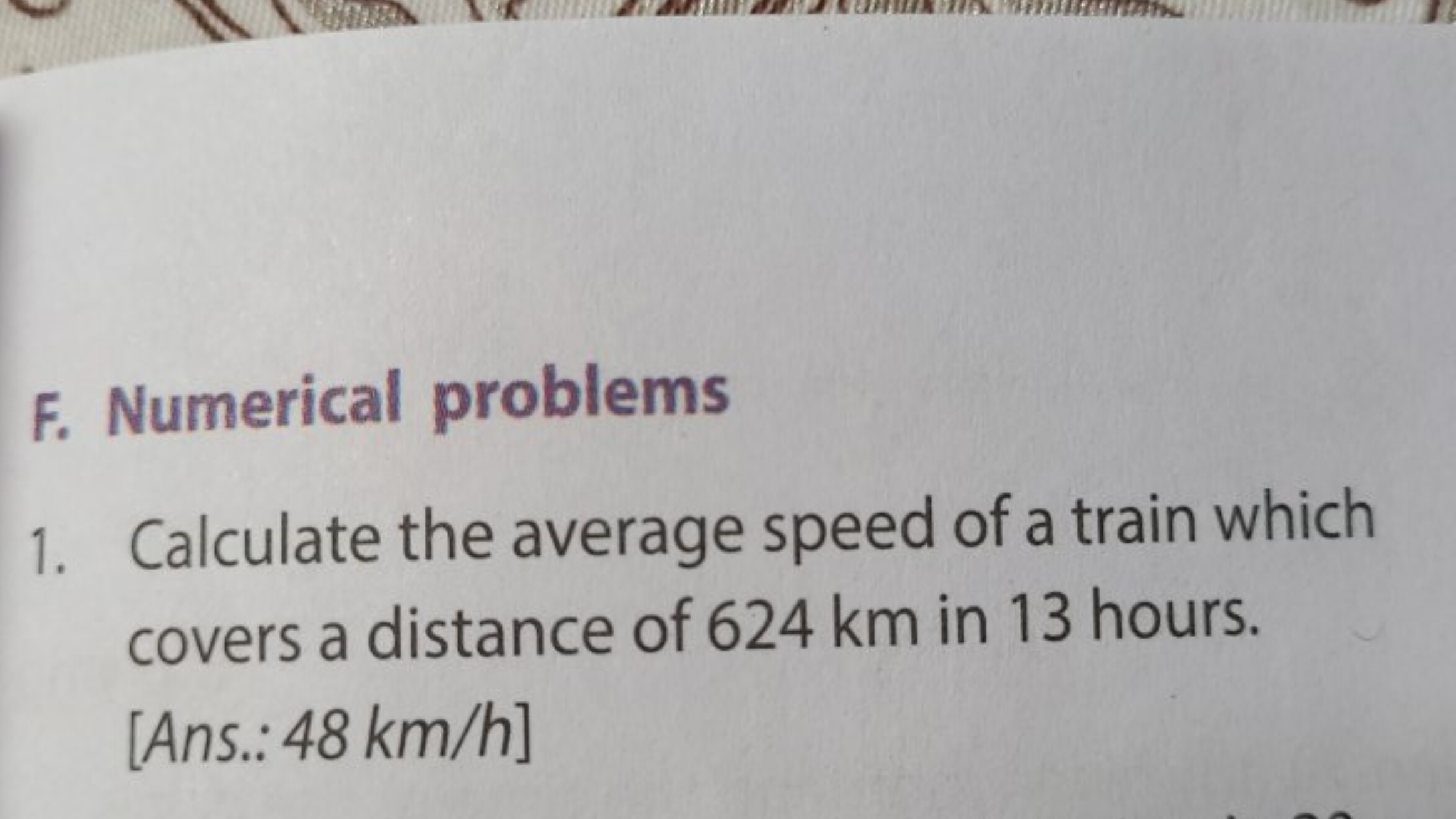 F. Numerical problems
1. Calculate the average speed of a train which 