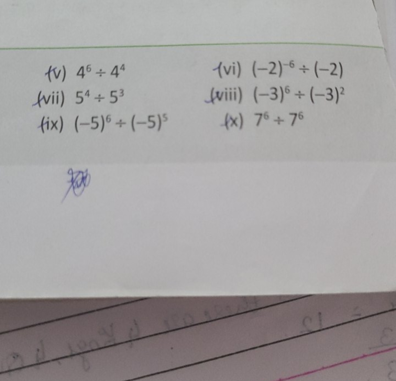 (v) 46÷44
(vi) (−2)−6÷(−2)
(vii) 54÷53
(viii) (−3)6÷(−3)2
(ix) (−5)6÷(