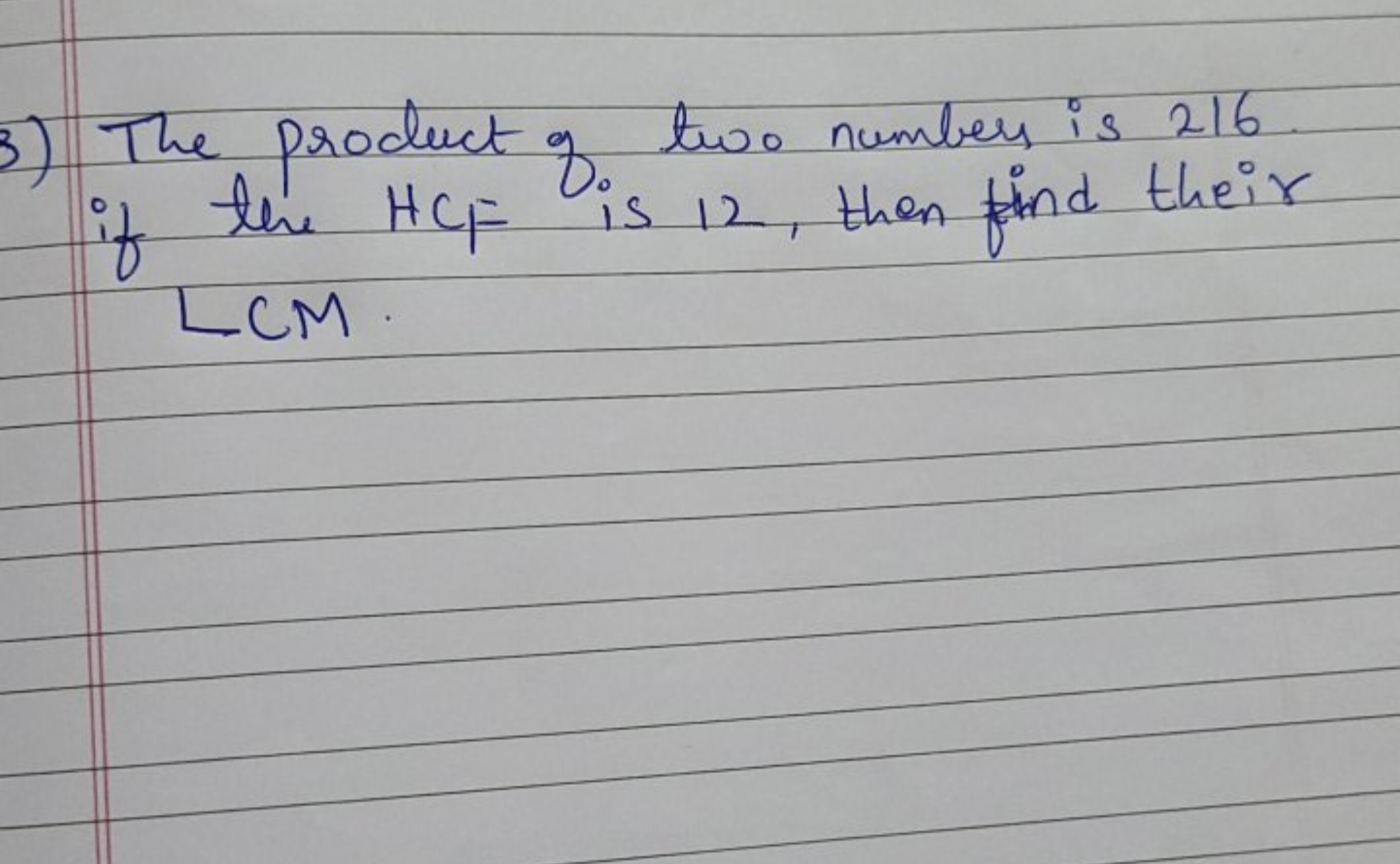 3) The product of two numbers is 216 if the HCF is 12 , then find thei