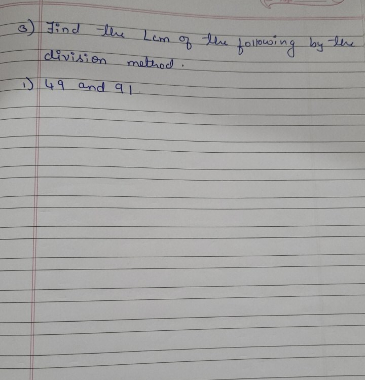 3) Find the L cm of the following by the division method.
1) 49 and 91