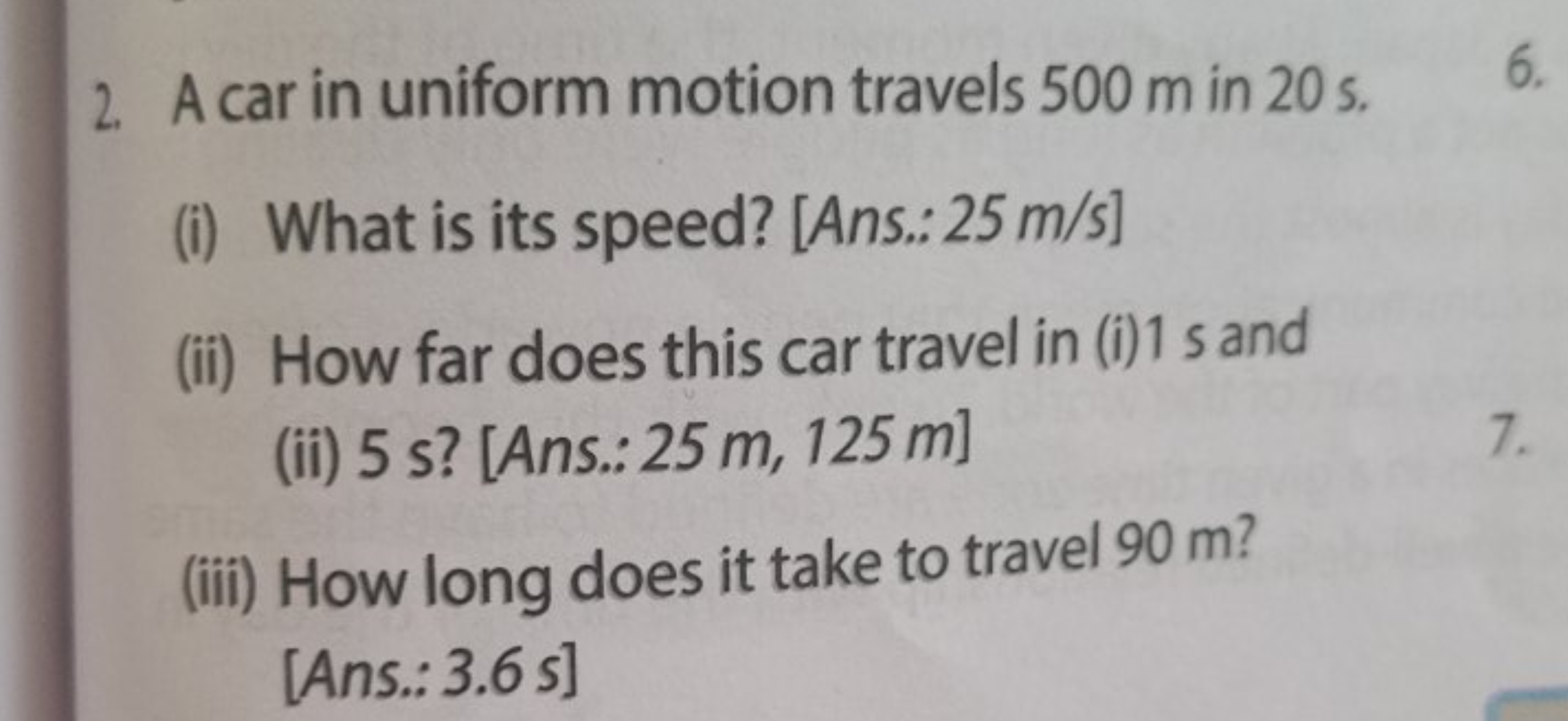 2. A car in uniform motion travels 500 m in 20 s .
6.
(i) What is its 