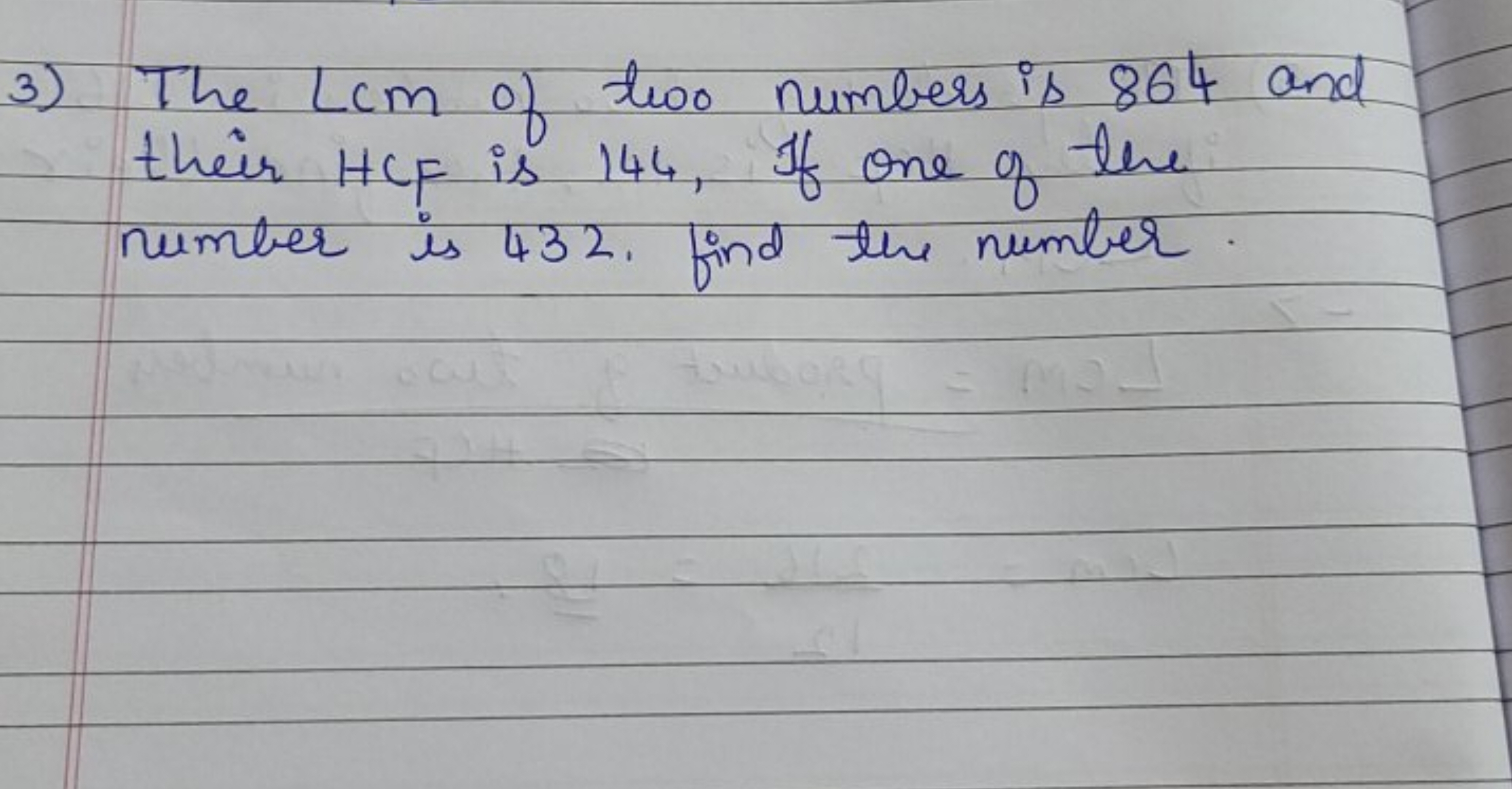 3) The LcM of two numbers is 864 and their HCF is 144, If one of the n