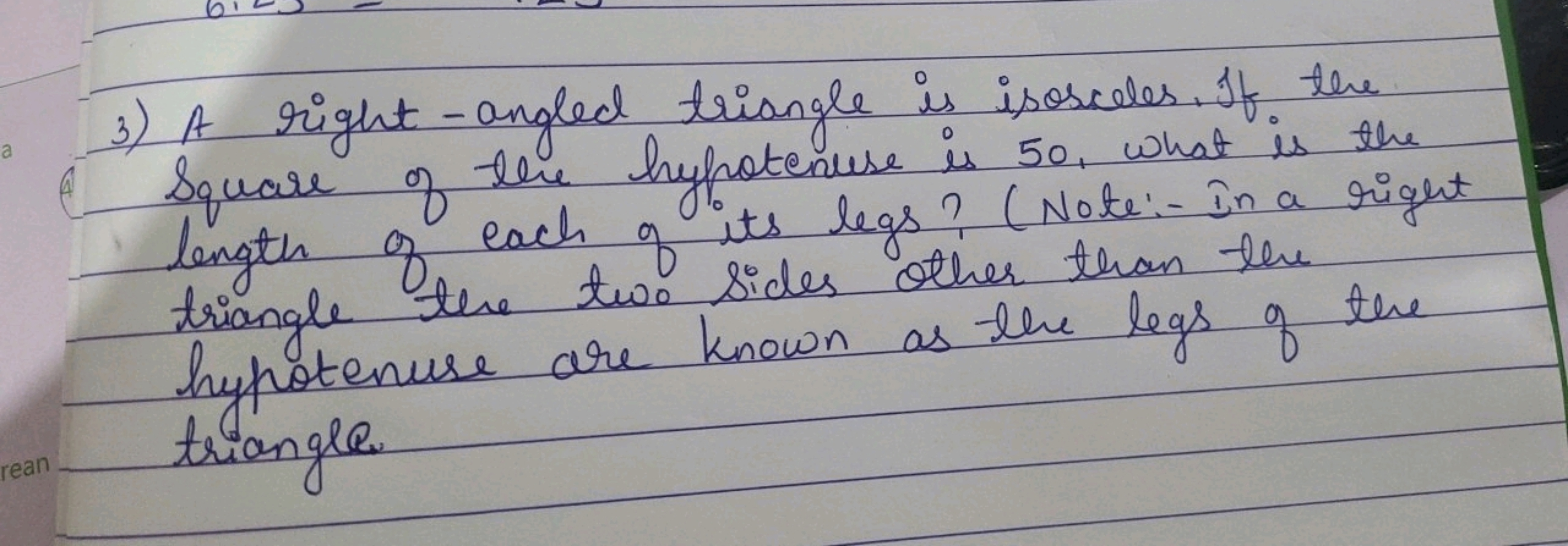 3) A right -angled triangle is isosceles. If the Square of the hypoten