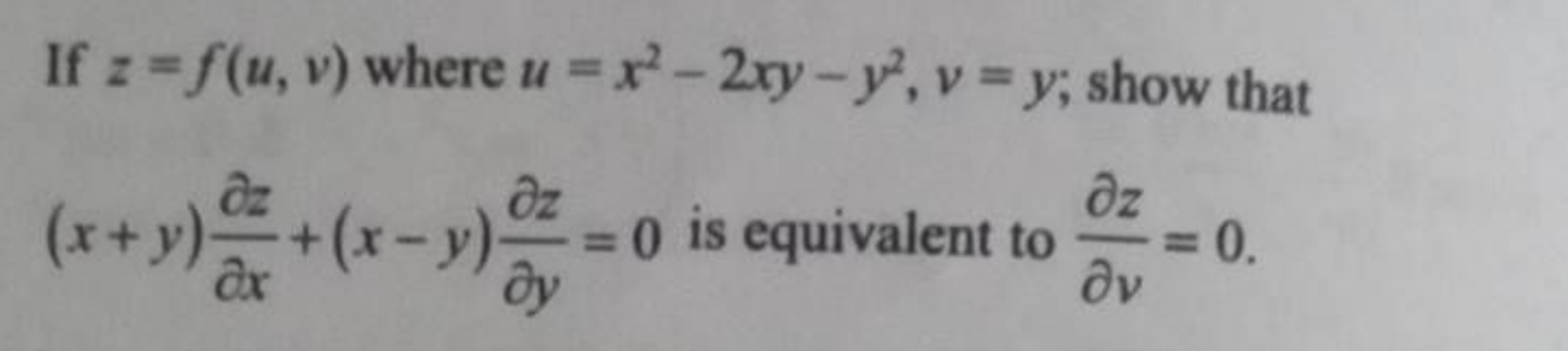 If z=f(u,v) where u=x2−2xy−y2,v=y; show that (x+y)∂x∂z​+(x−y)∂y∂z​=0 i