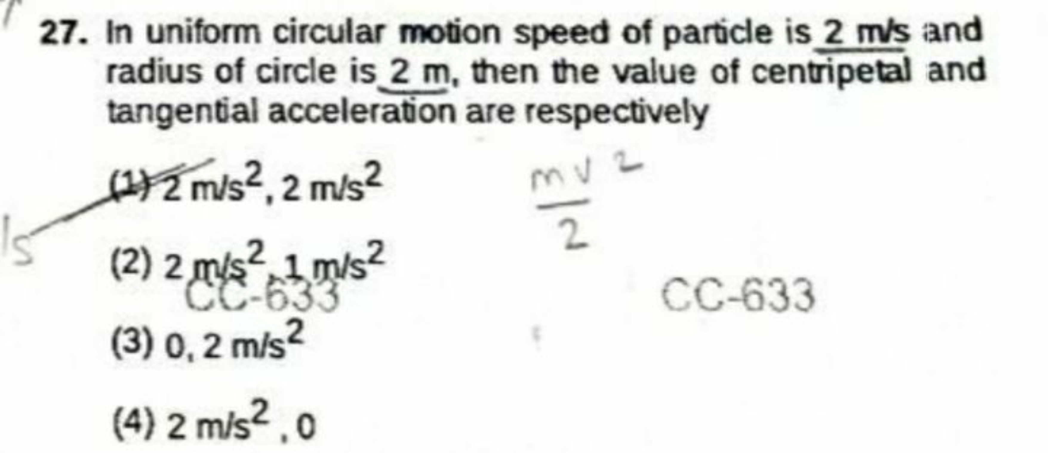 27. In uniform circular motion speed of particle is 2 m/s and radius o