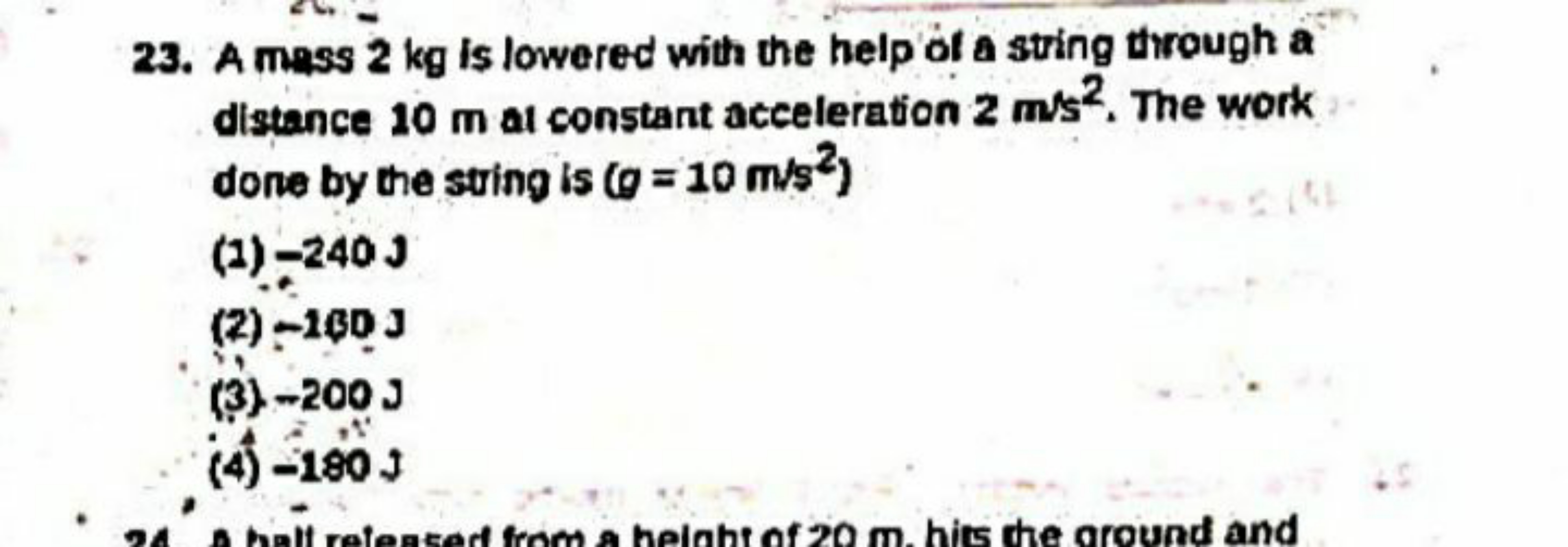 23. A mass 2 kg is lowered with the help of a string through a distanc